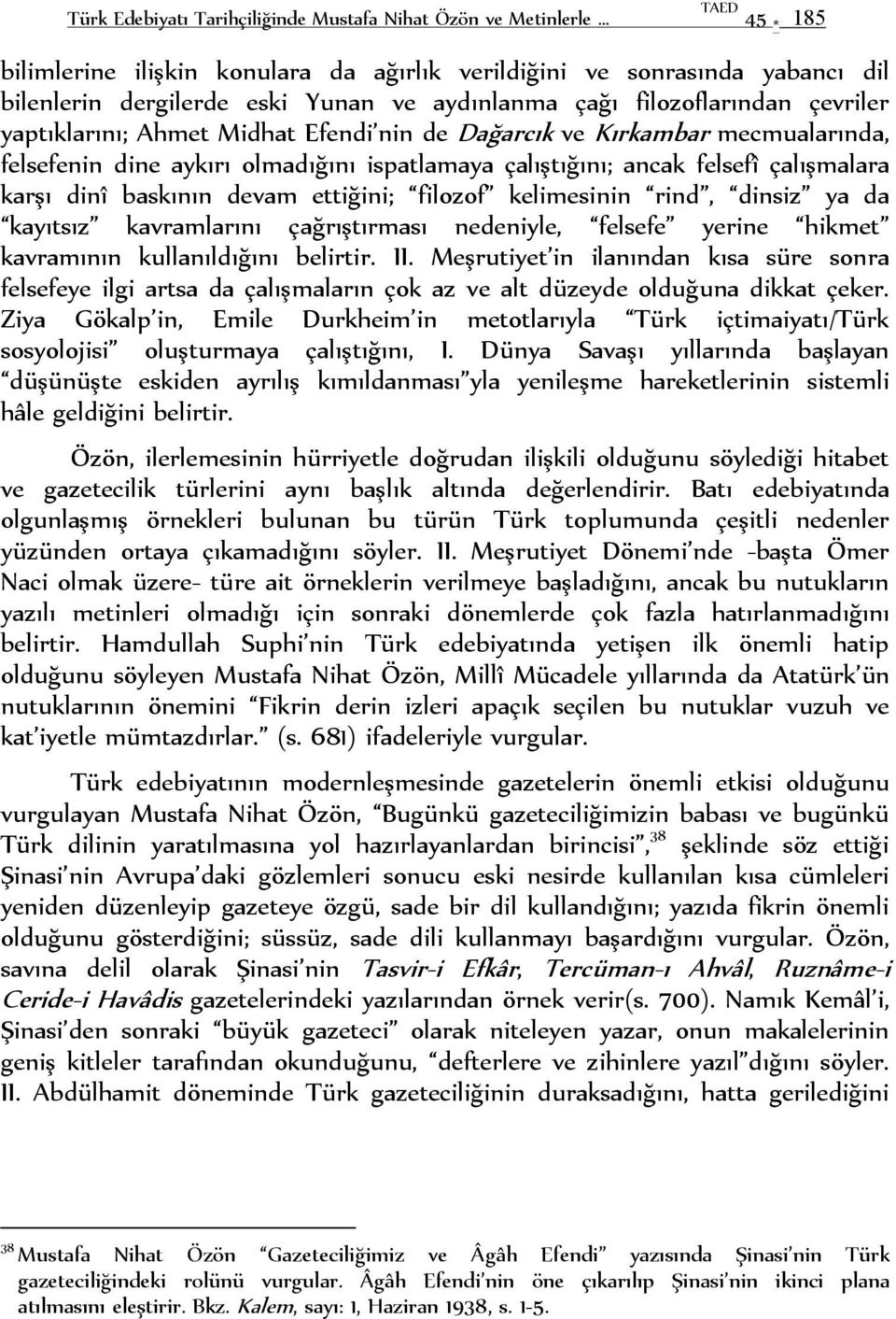 çalışmalara karşı dinî baskının devam ettiğini; filozof kelimesinin rind, dinsiz ya da kayıtsız kavramlarını çağrıştırması nedeniyle, felsefe yerine hikmet kavramının kullanıldığını belirtir. II.