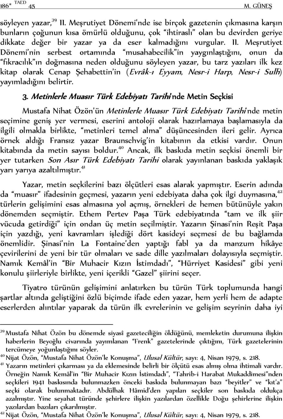 Meşrutiyet Dönemi nin serbest ortamında musahabecilik in yaygınlaştığını, onun da fıkracılık ın doğmasına neden olduğunu söyleyen yazar, bu tarz yazıları ilk kez kitap olarak Cenap Şehabettin in