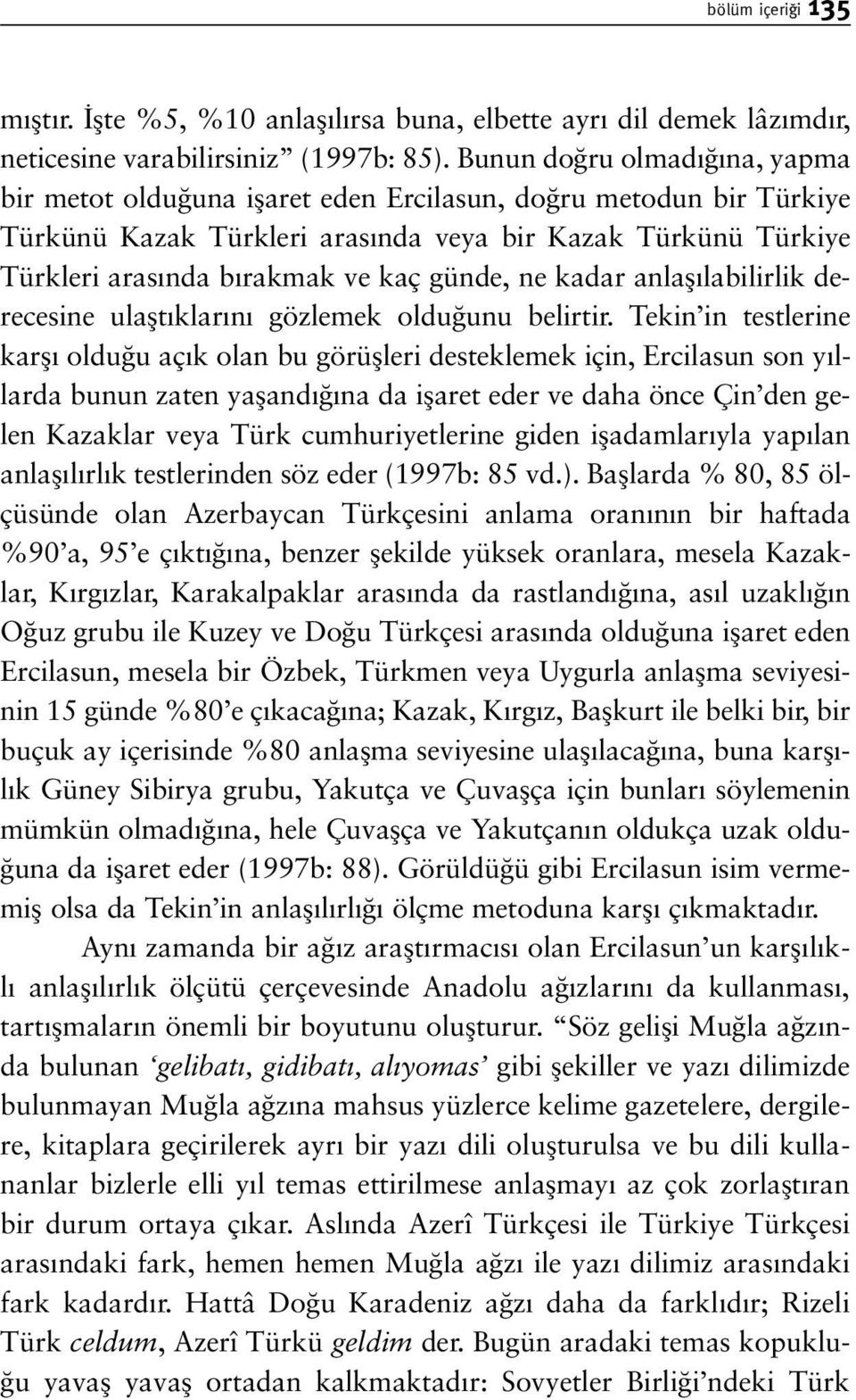 günde, ne kadar anlafl labilirlik derecesine ulaflt klar n gözlemek oldu unu belirtir.