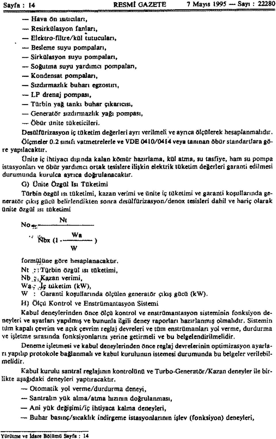 Desülfürizasyon iç tüketim değerleri ayrı verilmeli ve ayrıca ölçülerek hesaplanmalıdır. Ölçmeler 0.2 sınıfı vatmetrelerle ve VDE 0410/0414 veya tanınan öbür standartlara göre yapılacaktır.