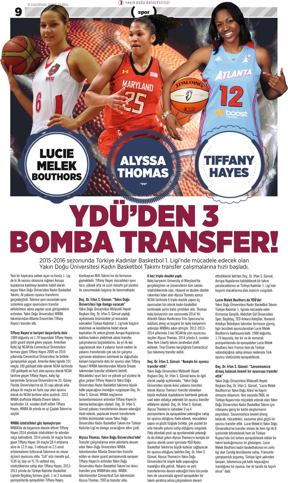 Lig de ki ilk sezonu olmasına rağmen Avrupa kupalarına katılmayı kendine hedef olarak koyan Yakın Doğu Üniversitesi Kadın Basketbol Takımı, ilk yabancı oyuncu transferini gerçekleştirdi.