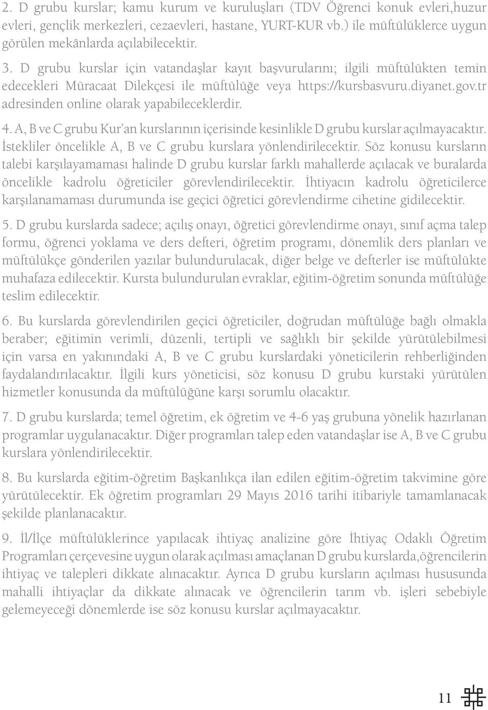 tr adresinden online olarak yapabileceklerdir. 4. A, B ve C grubu Kur an kurslarının içerisinde kesinlikle D grubu kurslar açılmayacaktır.