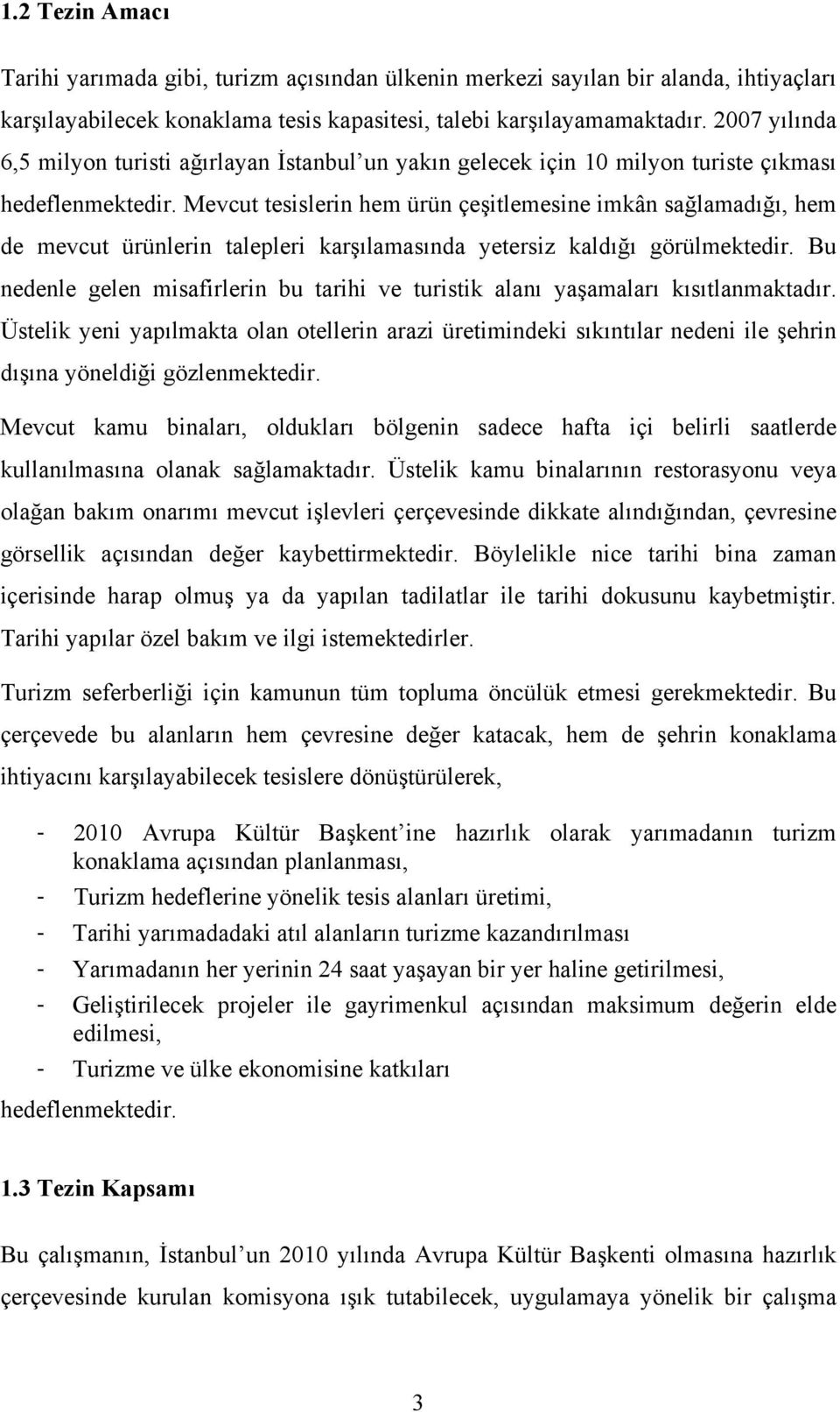 Mevcut tesislerin hem ürün çeşitlemesine imkân sağlamadığı, hem de mevcut ürünlerin talepleri karşılamasında yetersiz kaldığı görülmektedir.