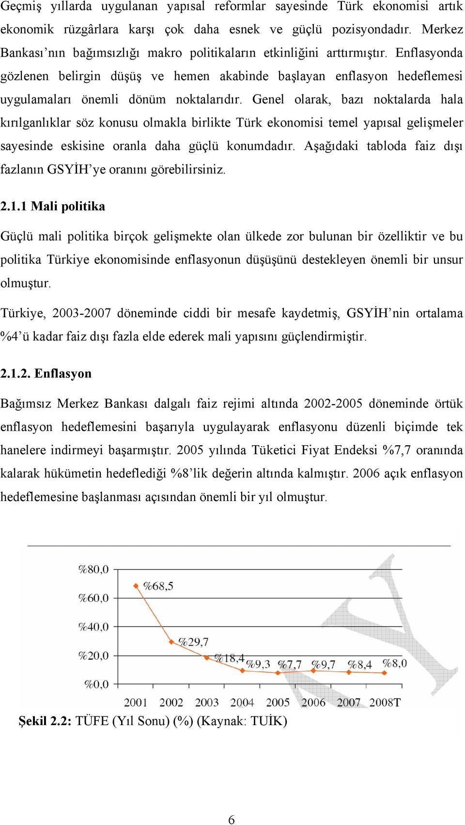 Enflasyonda gözlenen belirgin düşüş ve hemen akabinde başlayan enflasyon hedeflemesi uygulamaları önemli dönüm noktalarıdır.