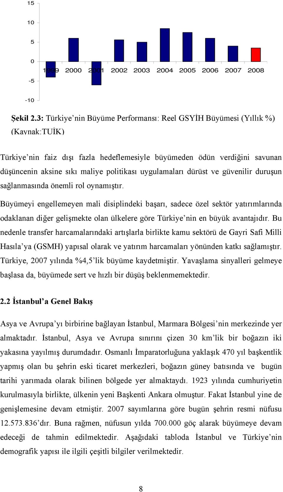 uygulamaları dürüst ve güvenilir duruşun sağlanmasında önemli rol oynamıştır.