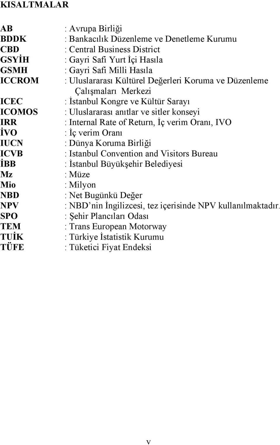 anıtlar ve sitler konseyi : Internal Rate of Return, İç verim Oranı, IVO : İç verim Oranı : Dünya Koruma Birliği : Istanbul Convention and Visitors Bureau : İstanbul Büyükşehir Belediyesi :