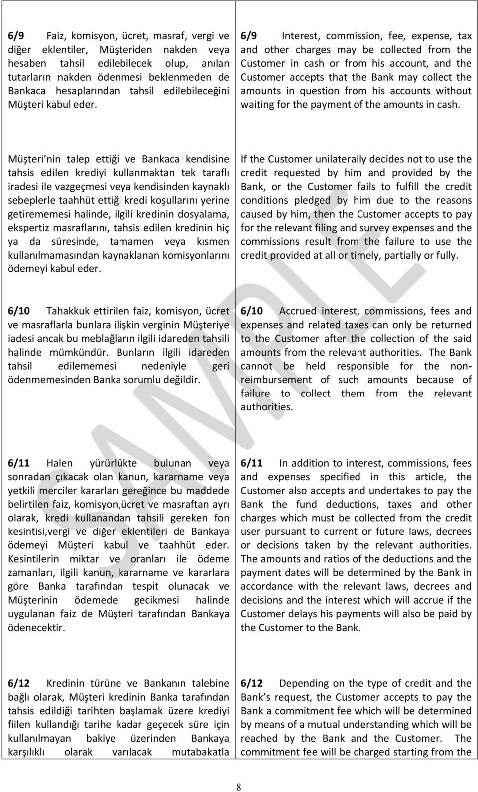 6/9 Interest, commission, fee, expense, tax and other charges may be collected from the Customer in cash or from his account, and the Customer accepts that the Bank may collect the amounts in