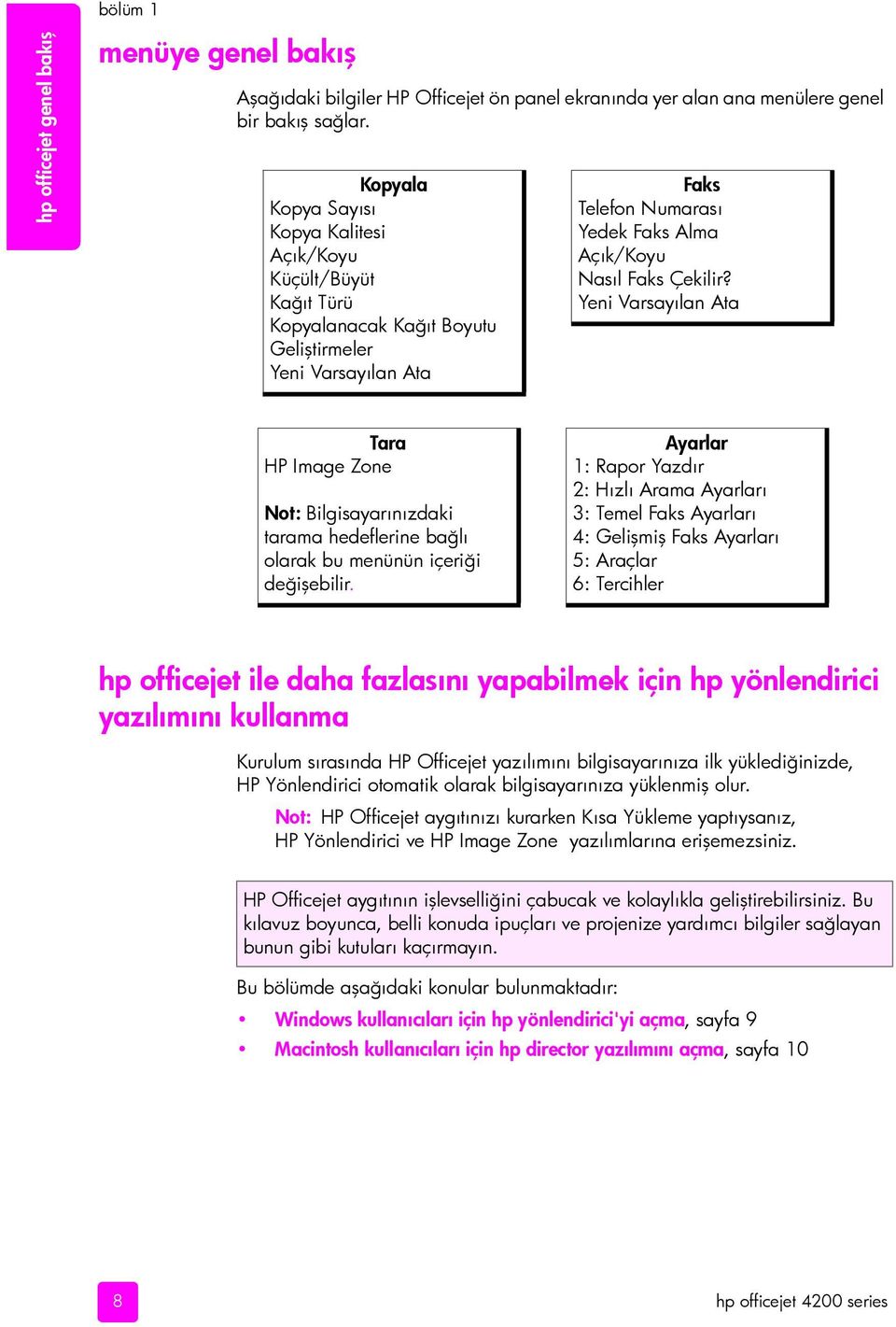 Yeni Varsayılan Ata Tara HP Image Zone Not: Bilgisayarınızdaki tarama hedeflerine bağlı olarak bu menünün içeriği değişebilir.