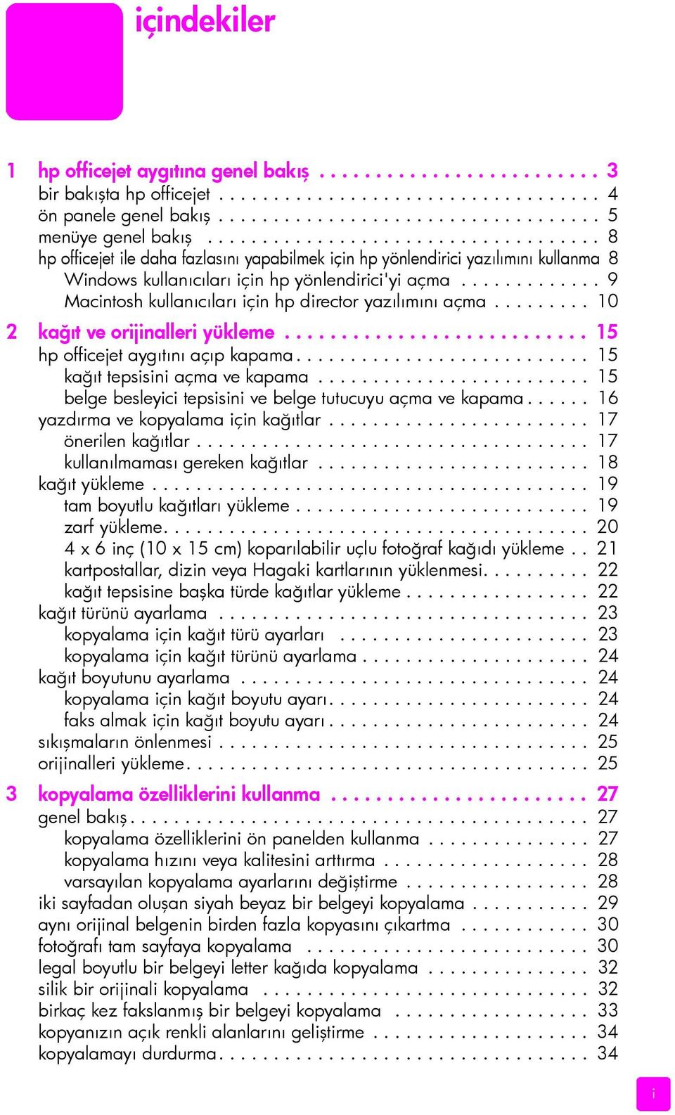 ............ 9 Macintosh kullanıcıları için hp director yazılımını açma......... 10 2 kağıt ve orijinalleri yükleme........................... 15 hp officejet aygıtını açıp kapama.