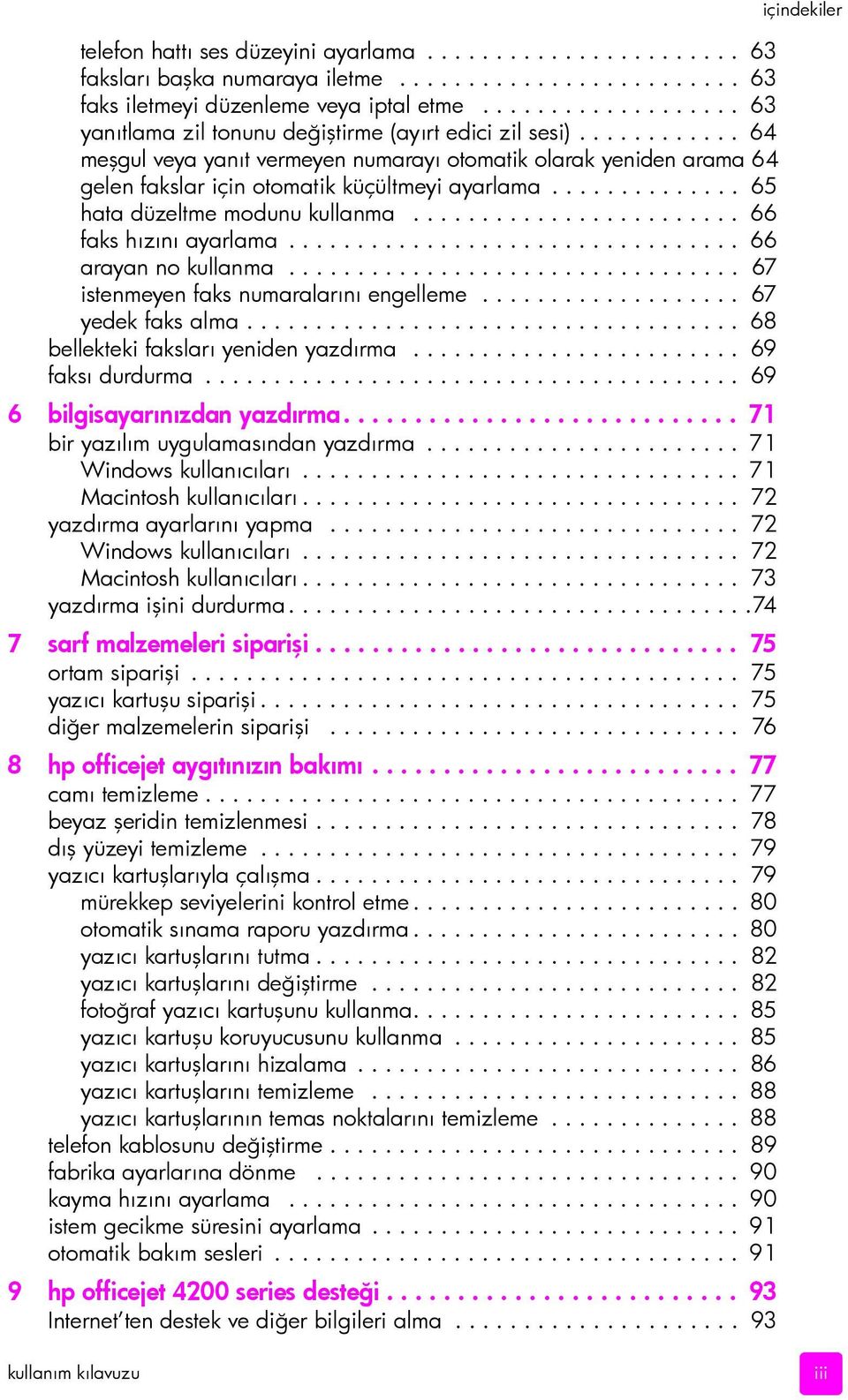 ............. 65 hata düzeltme modunu kullanma........................ 66 faks hızını ayarlama................................. 66 arayan no kullanma................................. 67 istenmeyen faks numaralarını engelleme.