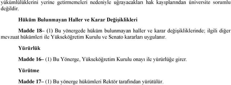 değişikliklerinde; ilgili diğer mevzuat hükümleri ile Yükseköğretim Kurulu ve Senato kararları uygulanır.