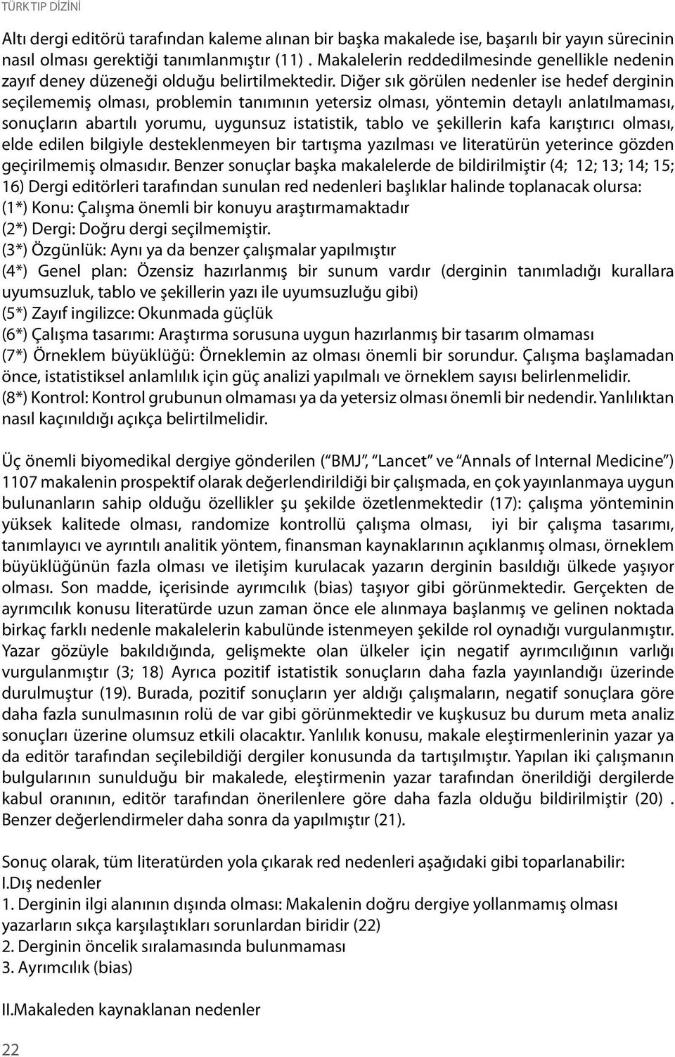 Diğer sık görülen nedenler ise hedef derginin seçilememiş olması, problemin tanımının yetersiz olması, yöntemin detaylı anlatılmaması, sonuçların abartılı yorumu, uygunsuz istatistik, tablo ve