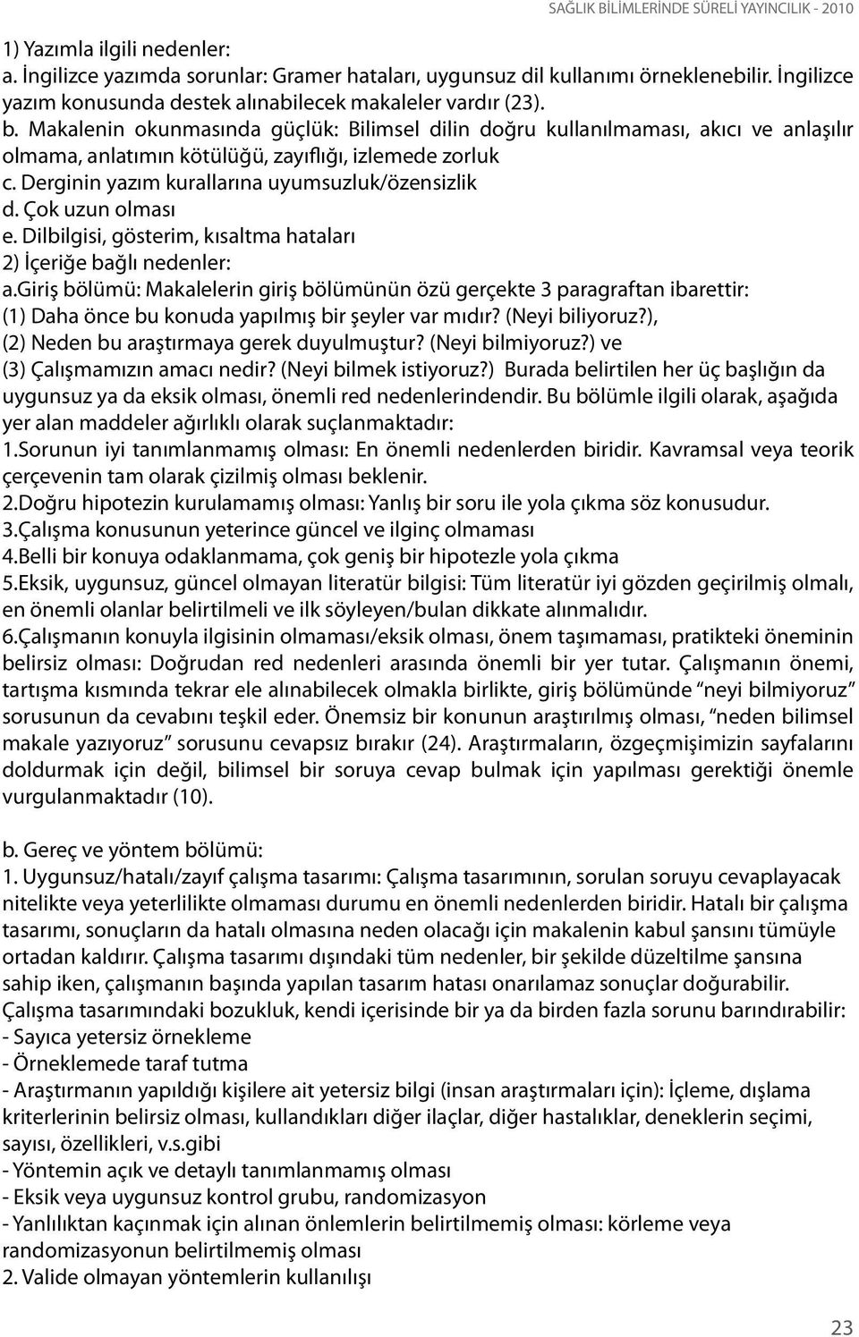 Çok uzun olması e. Dilbilgisi, gösterim, kısaltma hataları 2) İçeriğe bağlı nedenler: a.