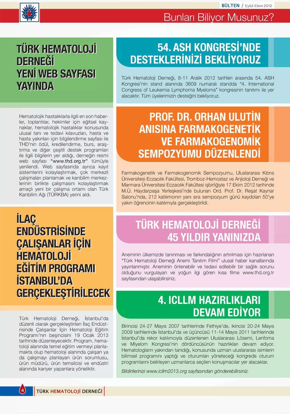 Hematolojik hastalıklarla ilgili en son haberler, toplantılar, hekimler için eğitsel kaynaklar, hematolojik hastalıklar konusunda ulusal tanı ve tedavi kılavuzları, hasta ve hasta yakınları için