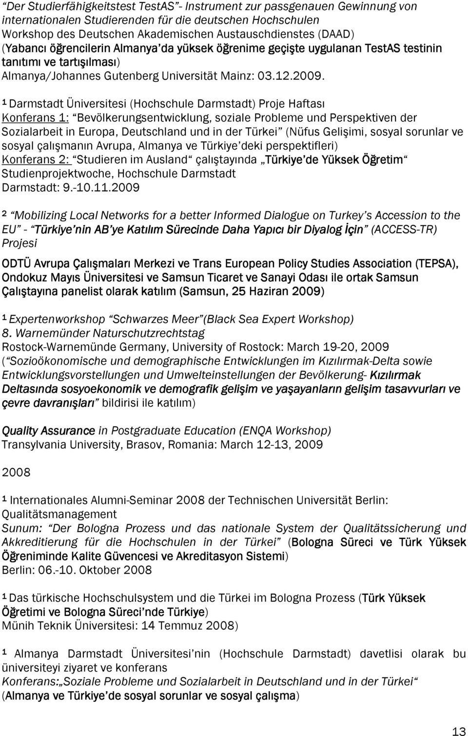 1 Darmstadt Üniversitesi (Hochschule Darmstadt) Proje Haftası Konferans 1: Bevölkerungsentwicklung, soziale Probleme und Perspektiven der Sozialarbeit in Europa, Deutschland und in der Türkei (Nüfus