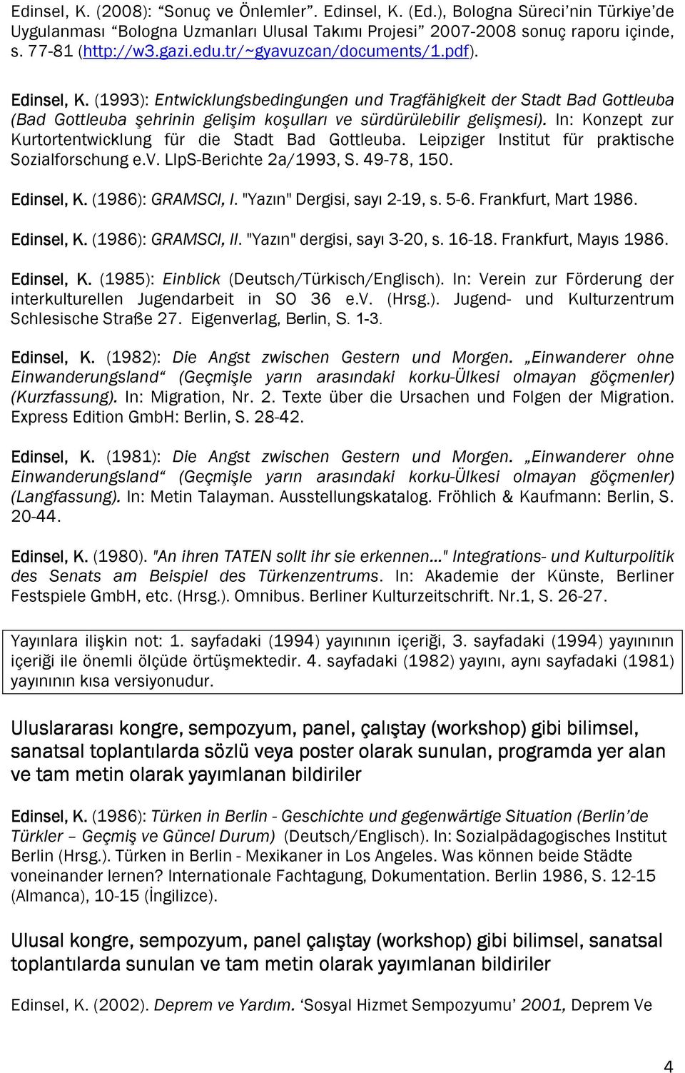 In: Konzept zur Kurtortentwicklung für die Stadt Bad Gottleuba. Leipziger Institut für praktische Sozialforschung e.v. LIpS-Berichte 2a/1993, S. 49-78, 150. Edinsel, K. (1986): GRAMSCI, I.