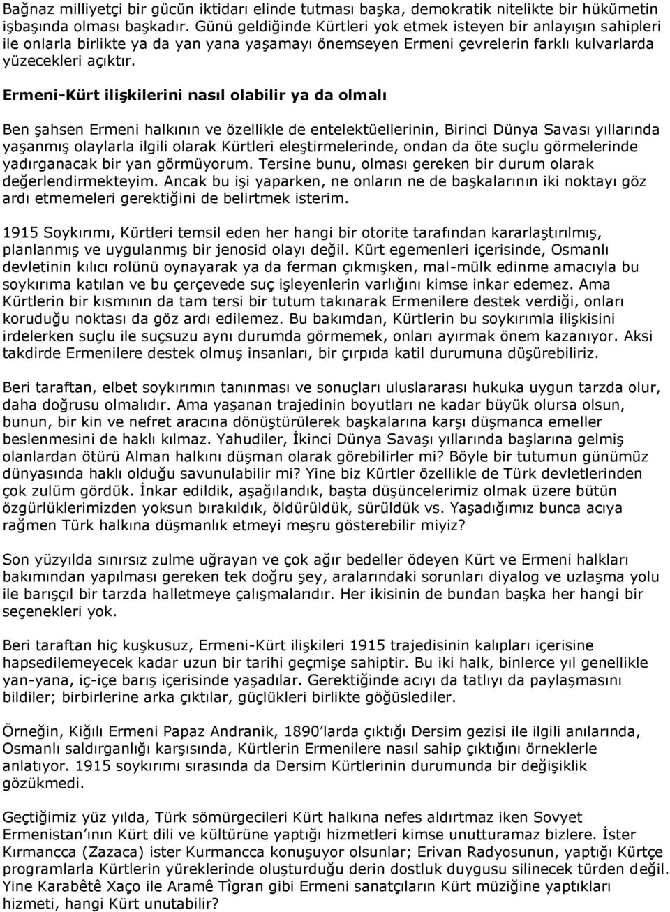 Ermeni-Kürt ilişkilerini nasıl olabilir ya da olmalı Ben şahsen Ermeni halkının ve özellikle de entelektüellerinin, Birinci Dünya Savası yıllarında yaşanmış olaylarla ilgili olarak Kürtleri