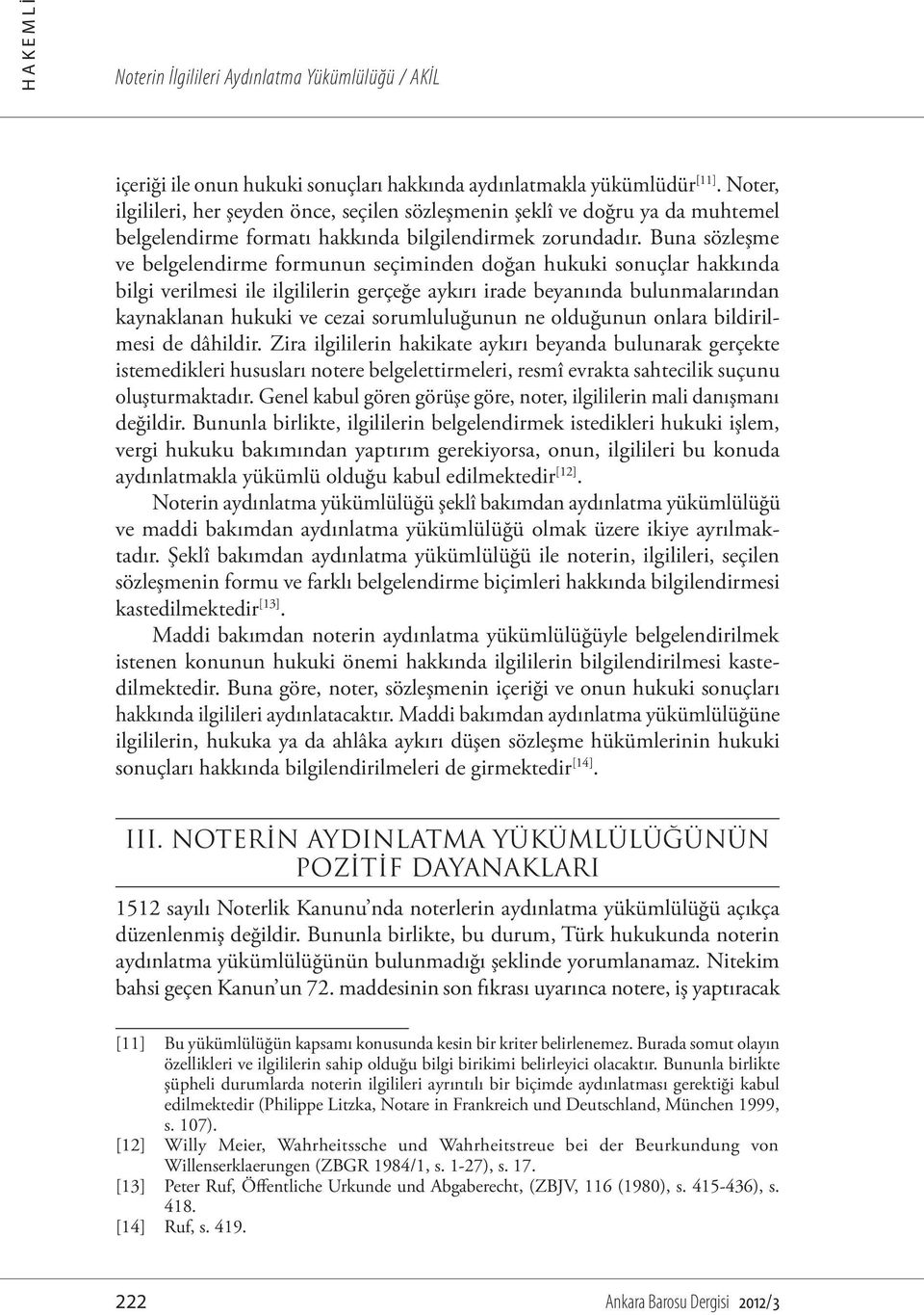 Buna sözleşme ve belgelendirme formunun seçiminden doğan hukuki sonuçlar hakkında bilgi verilmesi ile ilgililerin gerçeğe aykırı irade beyanında bulunmalarından kaynaklanan hukuki ve cezai