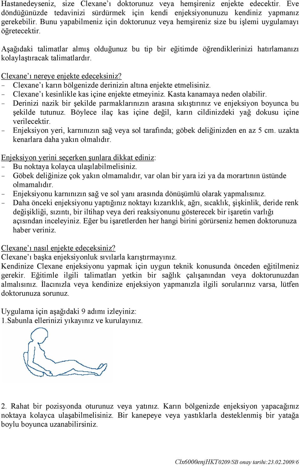 Aşağıdaki talimatlar almış olduğunuz bu tip bir eğitimde öğrendiklerinizi hatırlamanızı kolaylaştıracak talimatlardır. Clexane ı nereye enjekte edeceksiniz?