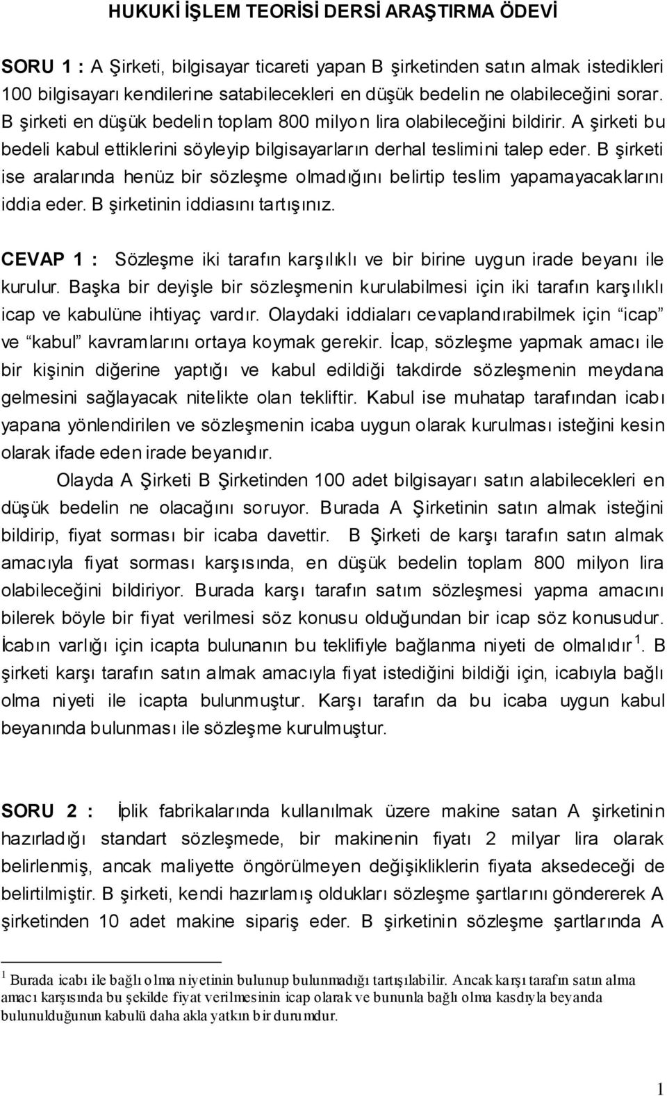 B şirketi ise aralarında henüz bir sözleşme olmadığını belirtip teslim yapamayacaklarını iddia eder. B şirketinin iddiasını tartışınız.