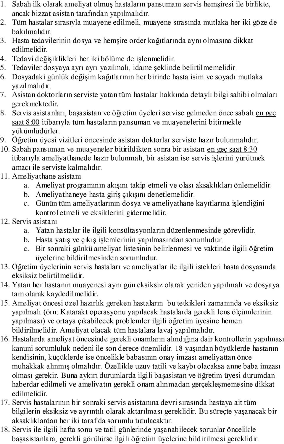 Tedavi değişiklikleri her iki bölüme de işlenmelidir. 5. Tedaviler dosyaya ayrı ayrı yazılmalı, idame şeklinde belirtilmemelidir. 6.