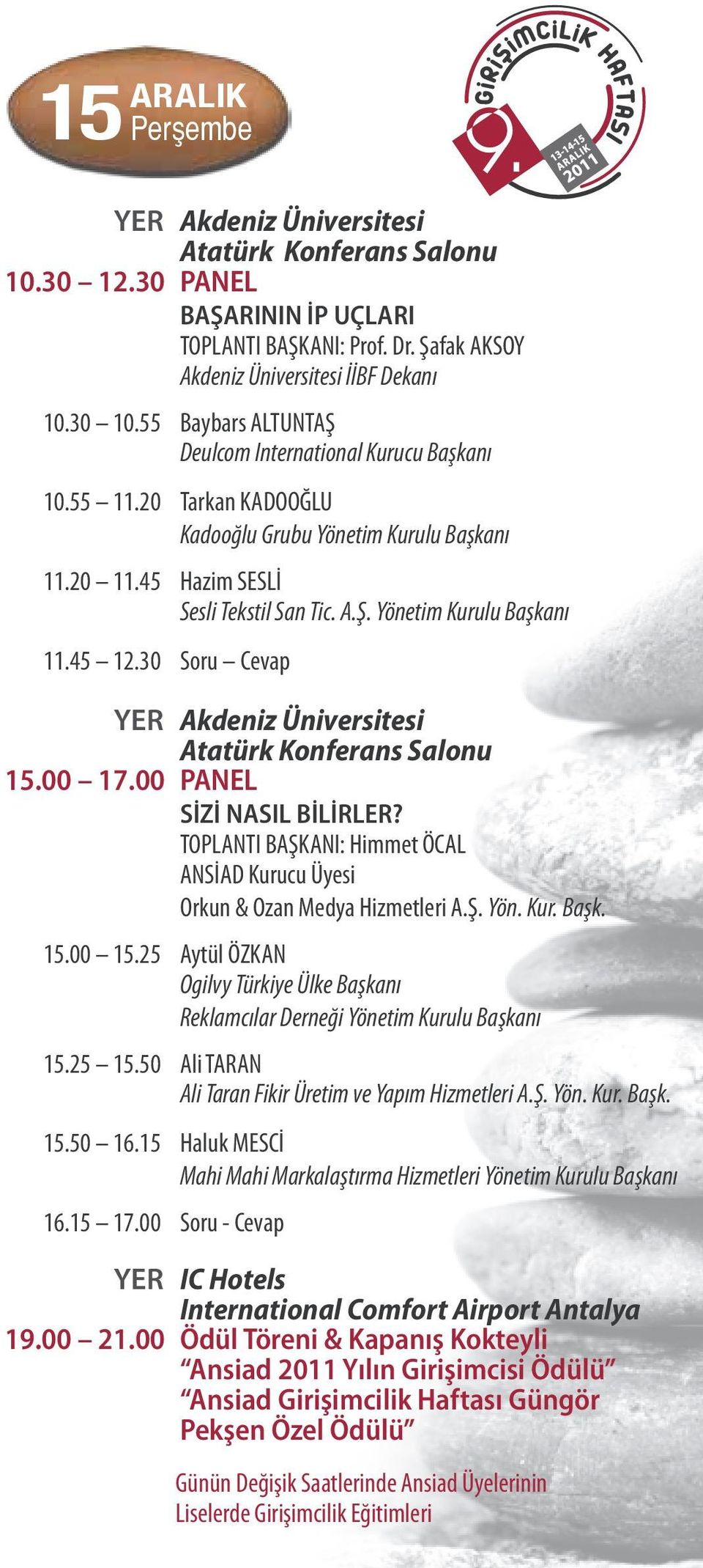 30 Soru Cevap YER Akdeniz Üniversitesi Atatürk Konferans Salonu 15.00 17.00 PANEL SİZİ NASIL BİLİRLER? TOPLANTI BAŞKANI: Himmet ÖCAL ANSİAD Kurucu Üyesi Orkun & Ozan Medya Hizmetleri A.Ş. Yön. Kur. Başk.