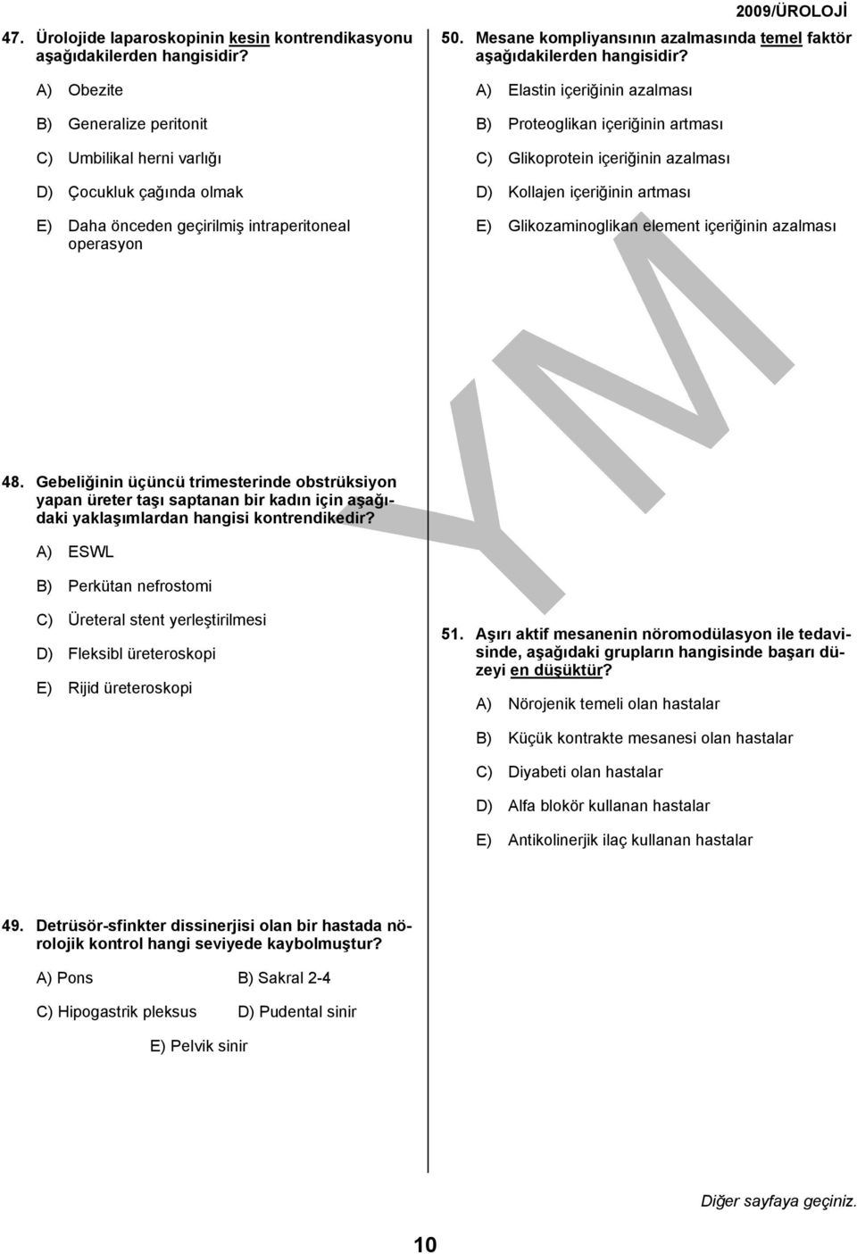 Mesane kompliyansının azalmasında temel faktör aşağıdakilerden A) Elastin içeriğinin azalması B) Proteoglikan içeriğinin artması C) Glikoprotein içeriğinin azalması D) Kollajen içeriğinin artması E)