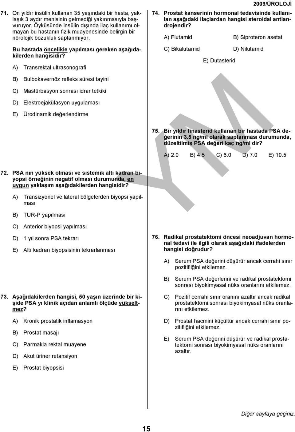 Bu hastada öncelikle yapılması gereken aşağıdakilerden A) Transrektal ultrasonografi 74. Prostat kanserinin hormonal tedavisinde kullanılan aşağıdaki ilaçlardan hangisi steroidal antiandrojendir?