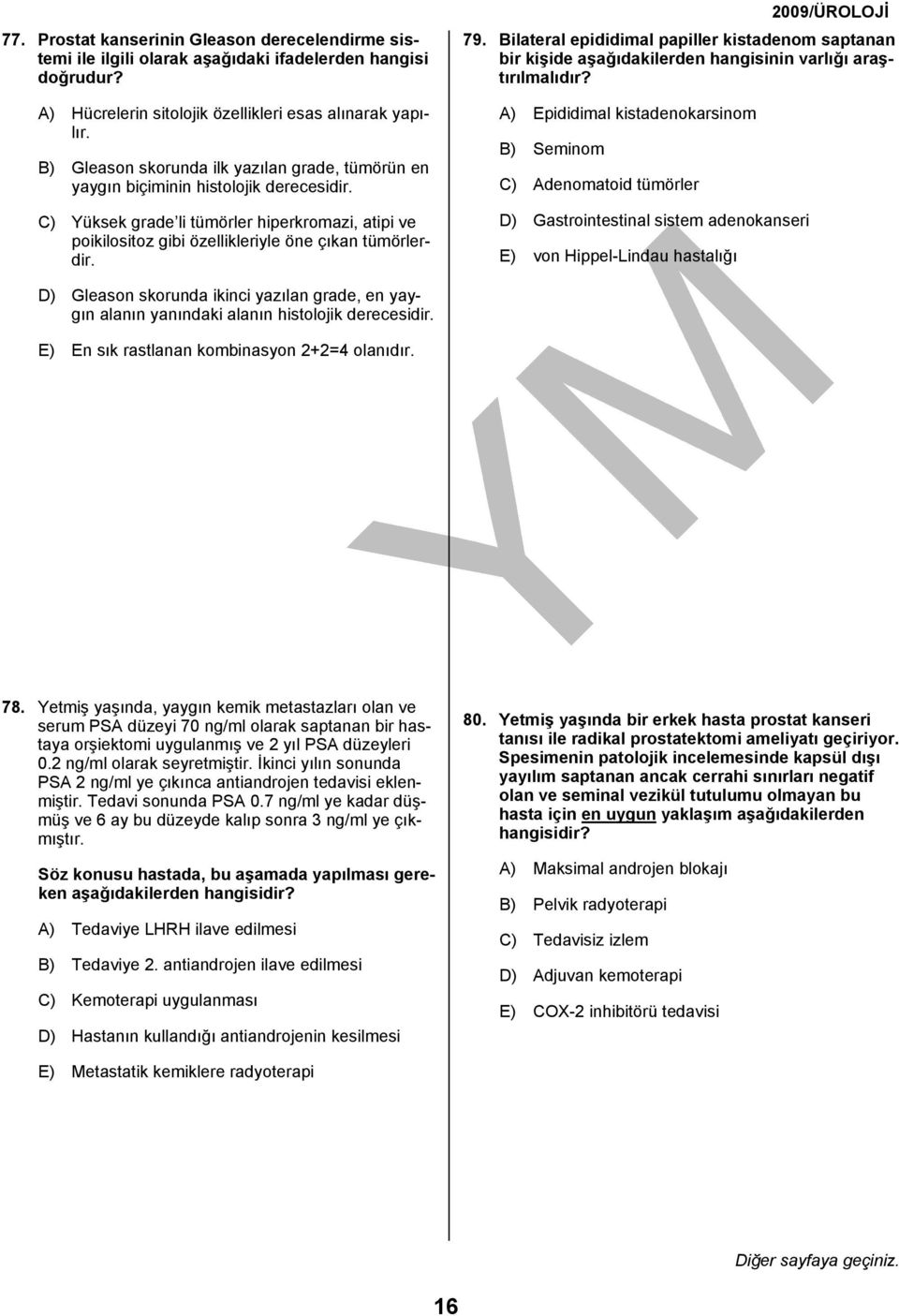 79. Bilateral epididimal papiller kistadenom saptanan bir kişide aşağıdakilerden hangisinin varlığı araştırılmalıdır?