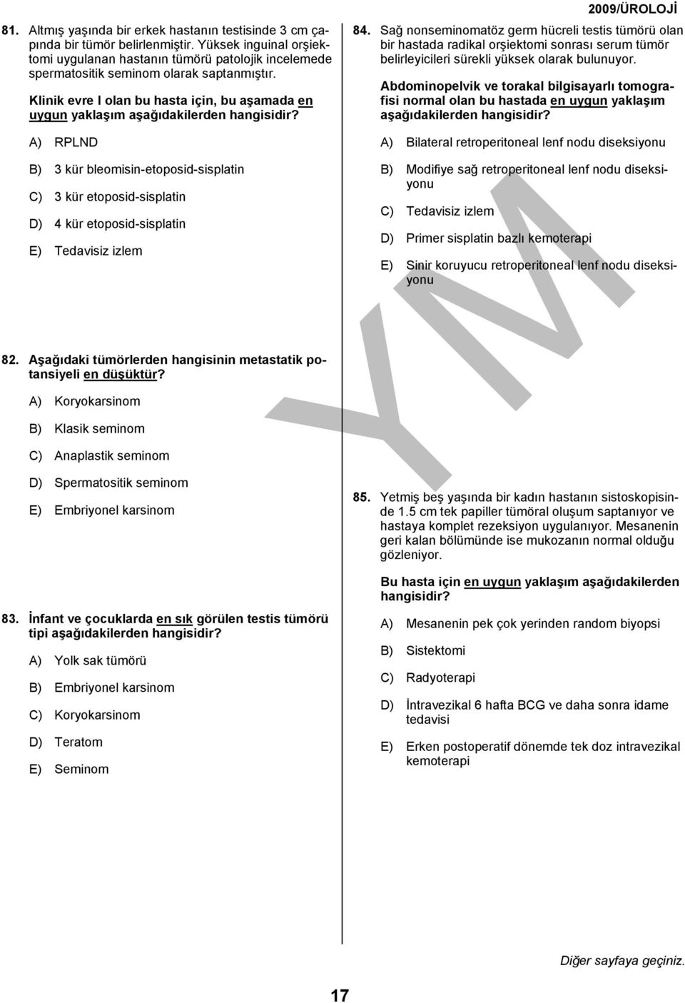 Klinik evre I olan bu hasta için, bu aşamada en uygun yaklaşım aşağıdakilerden A) RPLND B) 3 kür bleomisin-etoposid-sisplatin C) 3 kür etoposid-sisplatin D) 4 kür etoposid-sisplatin E) Tedavisiz