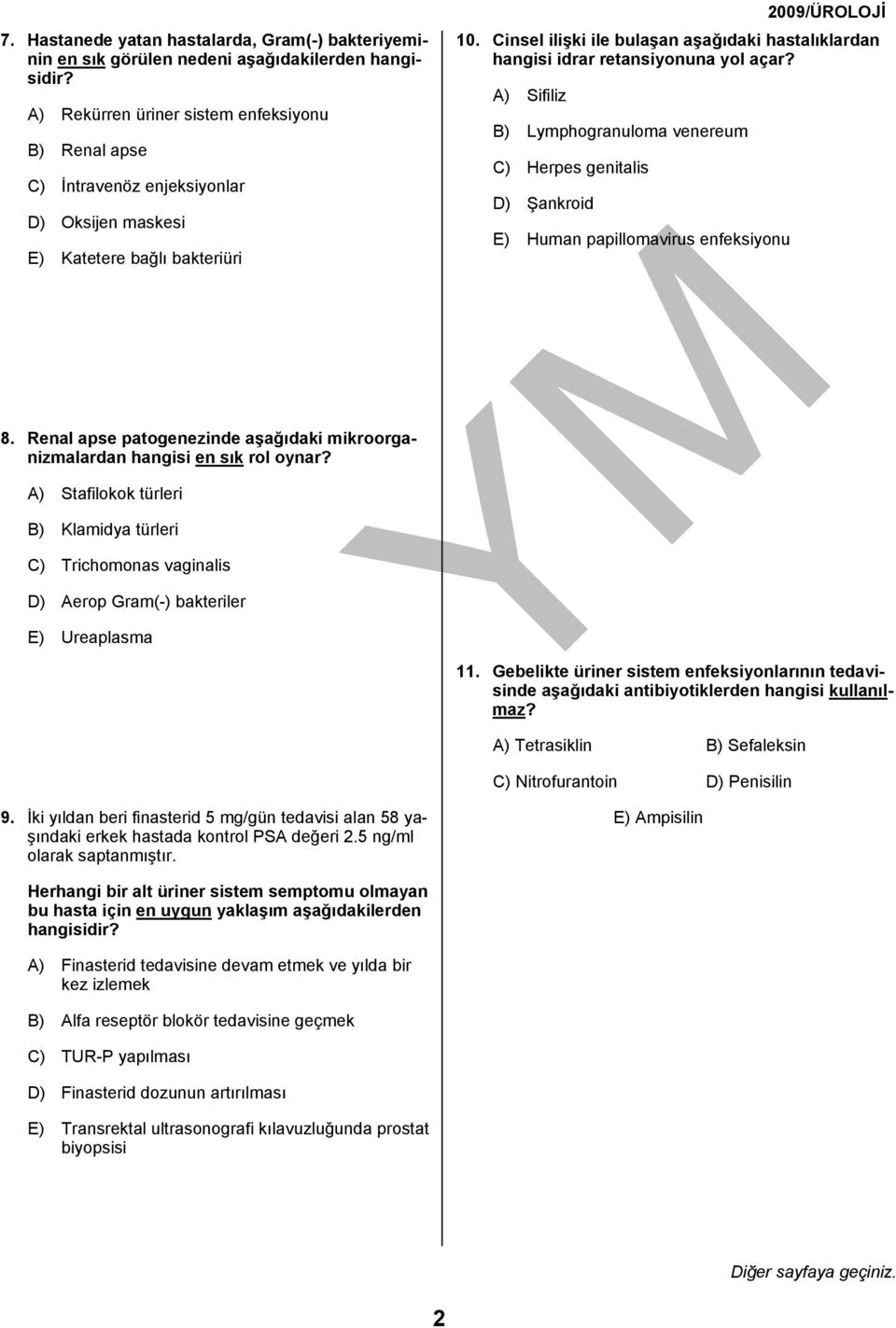 A) Sifiliz B) Lymphogranuloma venereum C) Herpes genitalis D) Şankroid E) Human papillomavirus enfeksiyonu 8. Renal apse patogenezinde aşağıdaki mikroorganizmalardan hangisi en sık rol oynar?