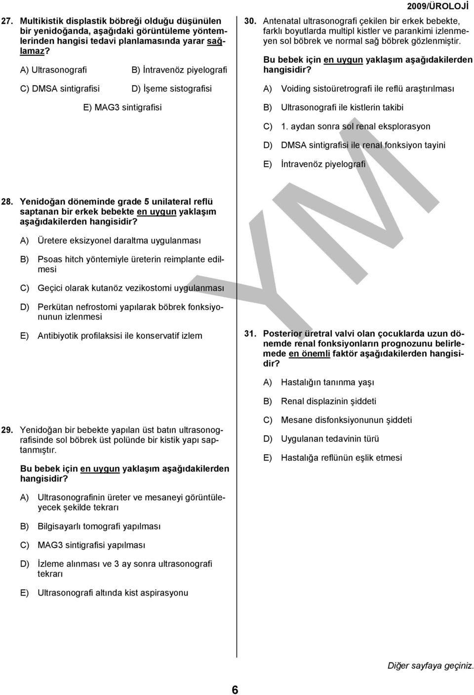 Antenatal ultrasonografi çekilen bir erkek bebekte, farklı boyutlarda multipl kistler ve parankimi izlenmeyen sol böbrek ve normal sağ böbrek gözlenmiştir.