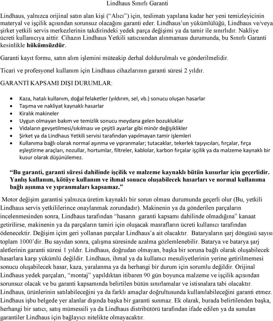 Cihazın Lindhaus Yetkili satıcısından alınmaması durumunda, bu Sınırlı Garanti kesinlikle hükümsüzdür. Garanti kayıt formu, satın alım işlemini müteakip derhal doldurulmalı ve gönderilmelidir.