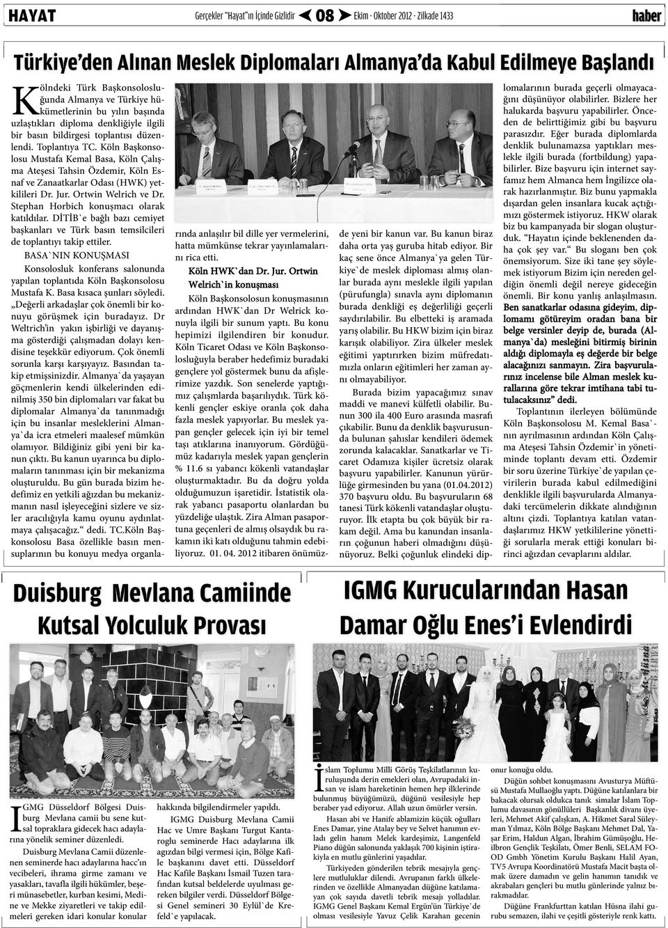 Köln Başkonsolosu Mustafa Kemal Basa, Köln Çalışma Ateşesi Tahsin Özdemir, Köln Esnaf ve Zanaatkarlar Odası (HWK) yetkilileri Dr. Jur. Ortwin Welrich ve Dr.
