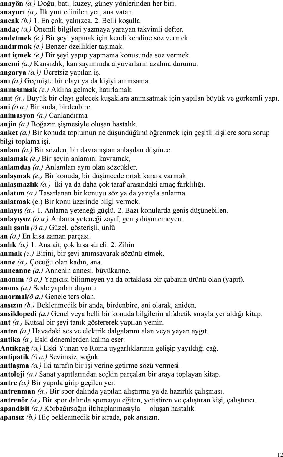 ) Bir şeyi yapıp yapmama konusunda söz vermek. anemi (a.) Kansızlık, kan sayımında alyuvarların azalma durumu. angarya (a.)) Ücretsiz yapılan iş. anı (a.) Geçmişte bir olayı ya da kişiyi anımsama.