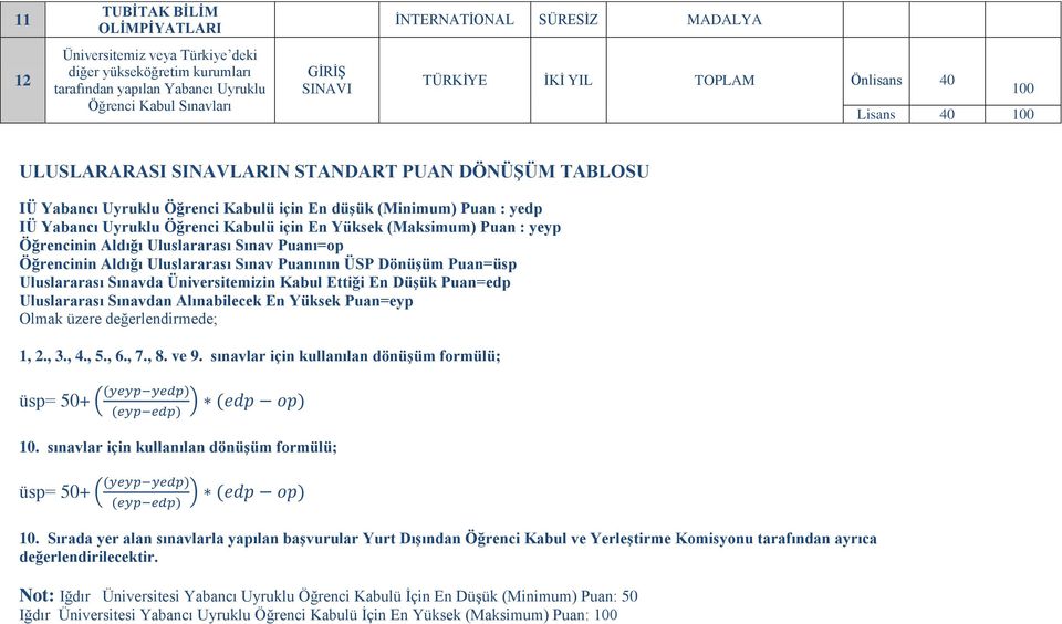 için En Yüksek (Maksimum) Puan : yeyp Öğrencinin Aldığı Uluslararası Sınav Puanı=op Öğrencinin Aldığı Uluslararası Sınav Puanının ÜSP DönüĢüm Puan=üsp Uluslararası Sınavda Üniversitemizin Kabul