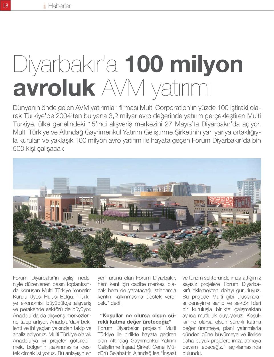 Multi Türkiye ve Altındağ Gayrimenkul Yatırım Geliştirme Şirketinin yarı yarıya ortaklığıyla kurulan ve yaklaşık 100 milyon avro yatırım ile hayata geçen Forum Diyarbakır da bin 500 kişi çalışacak