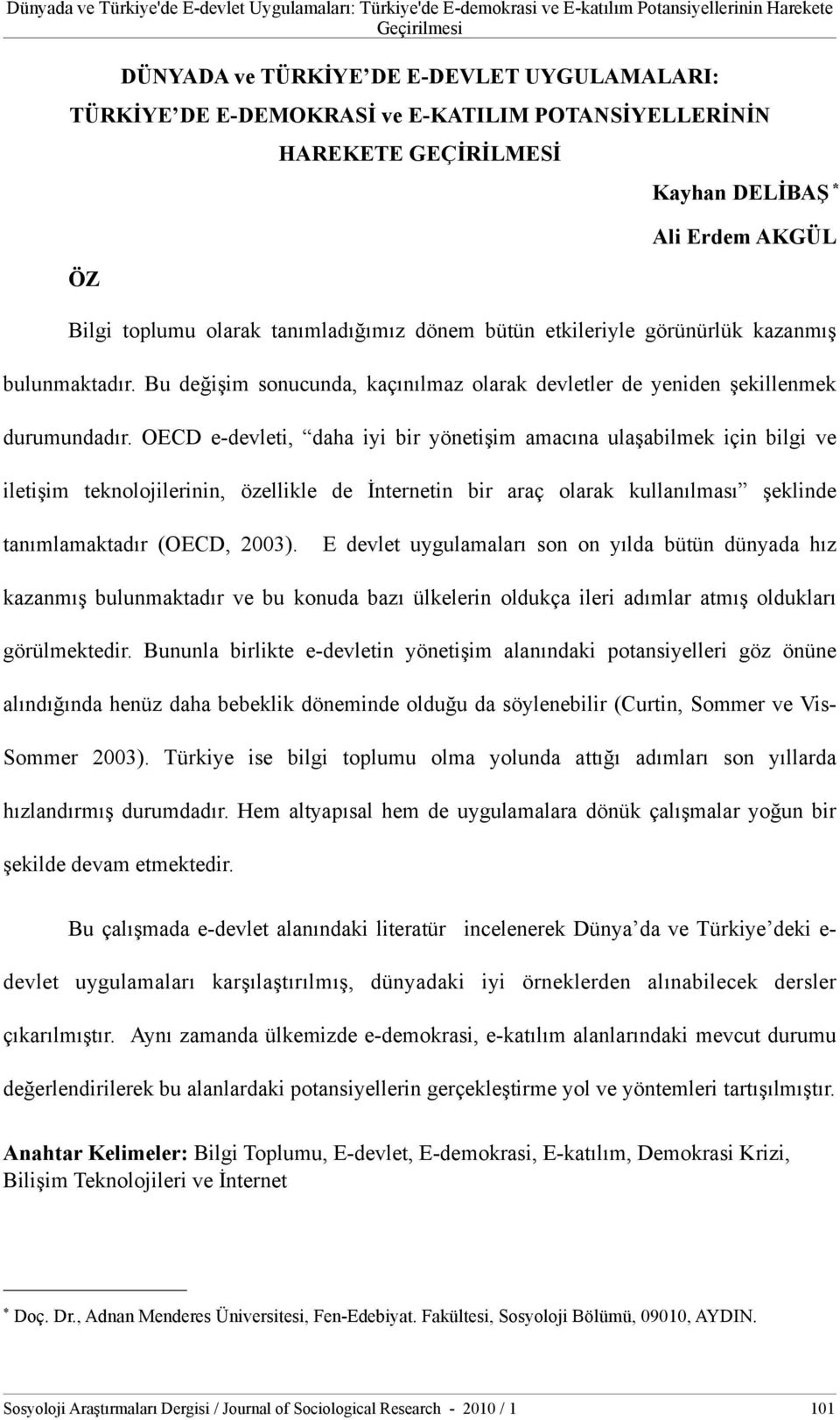 Bu değişim sonucunda, kaçınılmaz olarak devletler de yeniden şekillenmek durumundadır.