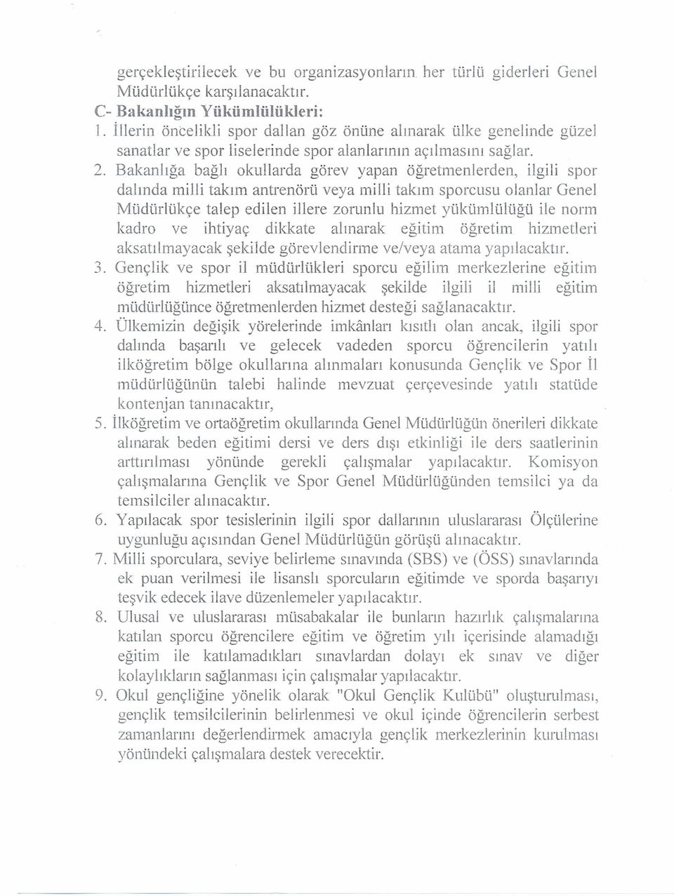 Bakanlığa bağlı okullarda görev yapan öğretmerılerden, ilgili spor dalında milli takıın antrenörü veya milli takım sporcusu olanlar Genel Müdürlükçe talep edilen illere zorunlu hizmet yükümlülüğü ile