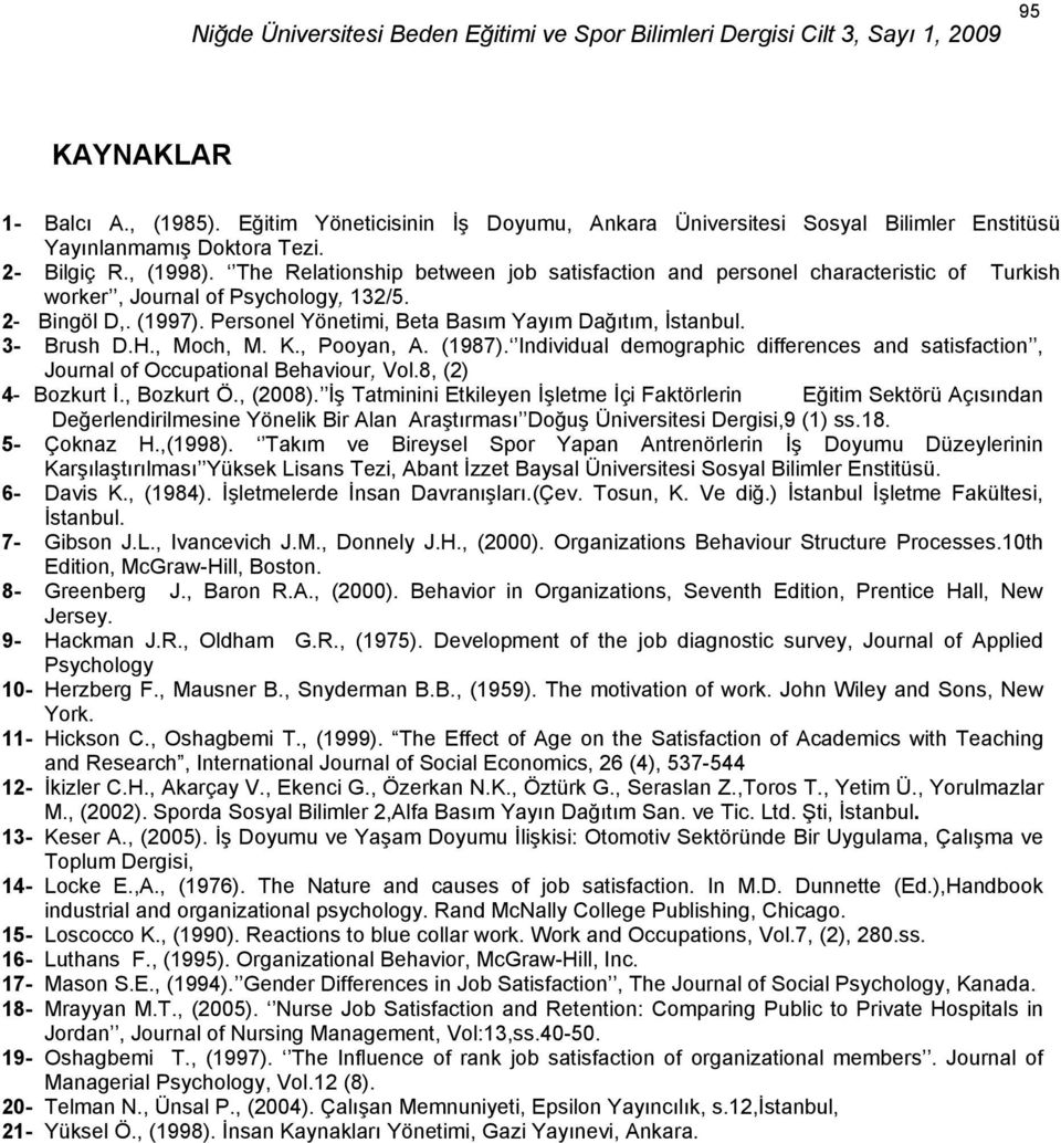 3- Brush D.H., Moch, M. K., Pooyan, A. (1987). Individual demographic differences and satisfaction, Journal of Occupational Behaviour, Vol.8, (2) 4- Bozkurt İ., Bozkurt Ö., (2008).