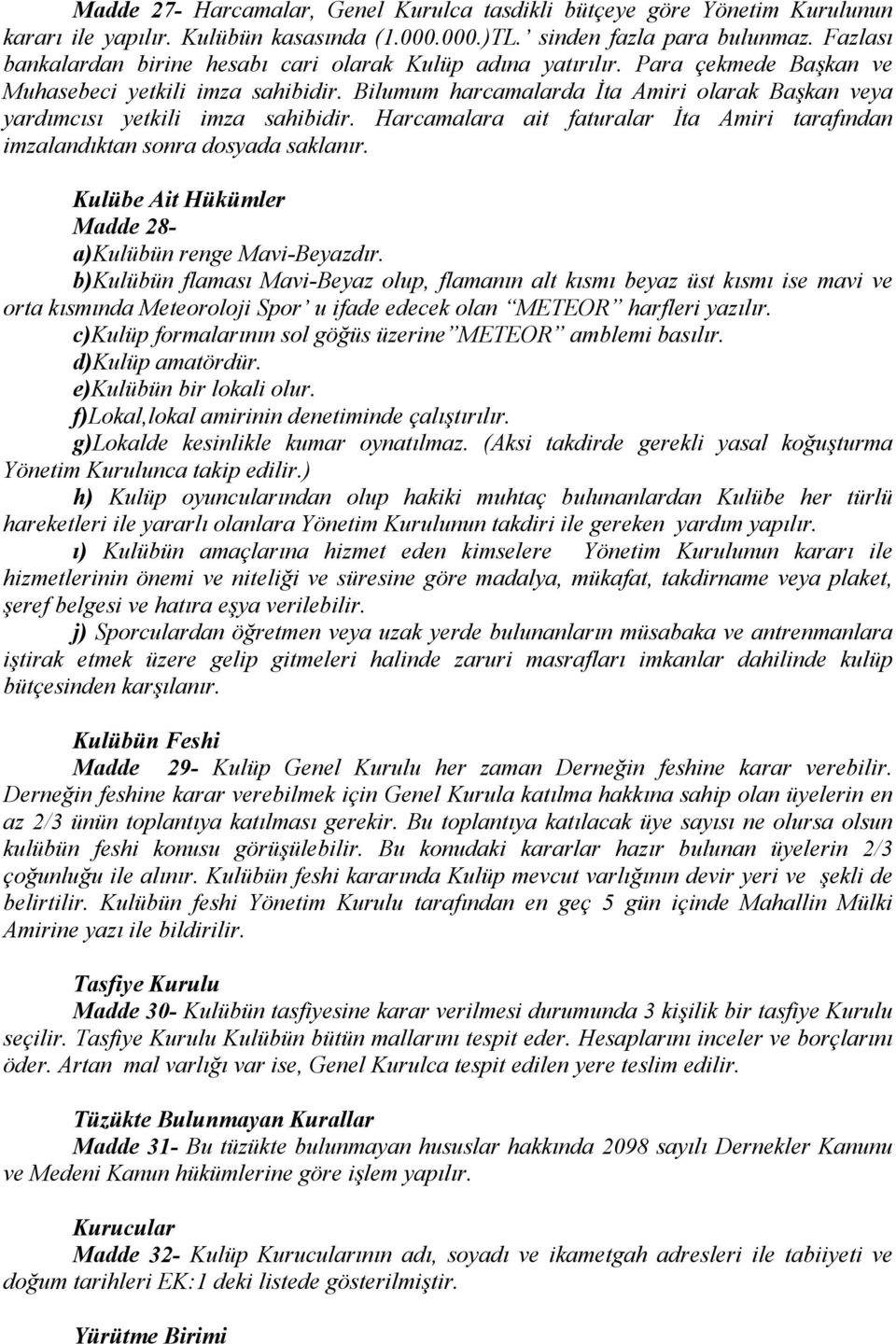 Bilumum harcamalarda İta Amiri olarak Başkan veya yardımcısı yetkili imza sahibidir. Harcamalara ait faturalar İta Amiri tarafından imzalandıktan sonra dosyada saklanır.