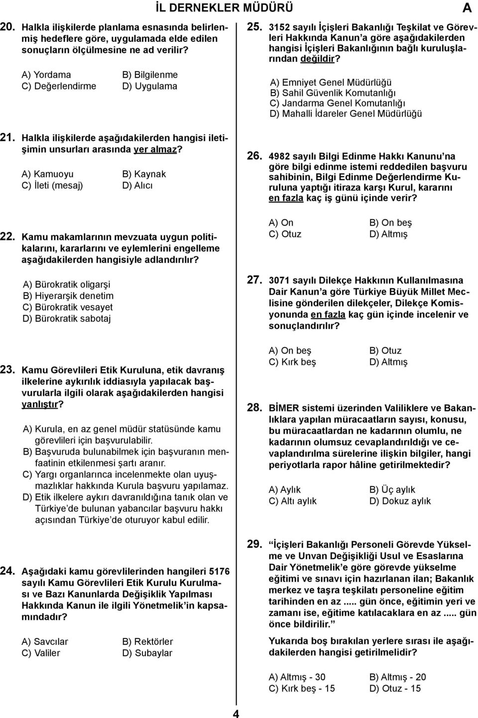 ) Emniyet Genel Müdürlüğü B) Sahil Güvenlik Komutanlığı C) Jandarma Genel Komutanlığı D) Mahalli İdareler Genel Müdürlüğü 21.