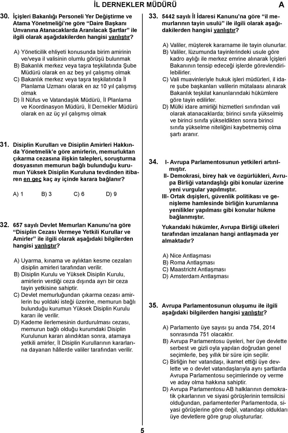 merkez veya taşra teşkilatında İl Planlama Uzmanı olarak en az 10 yıl çalışmış olmak D) İl Nüfus ve Vatandaşlık Müdürü, İl Planlama ve Koordinasyon Müdürü, İl Dernekler Müdürü olarak en az üç yıl