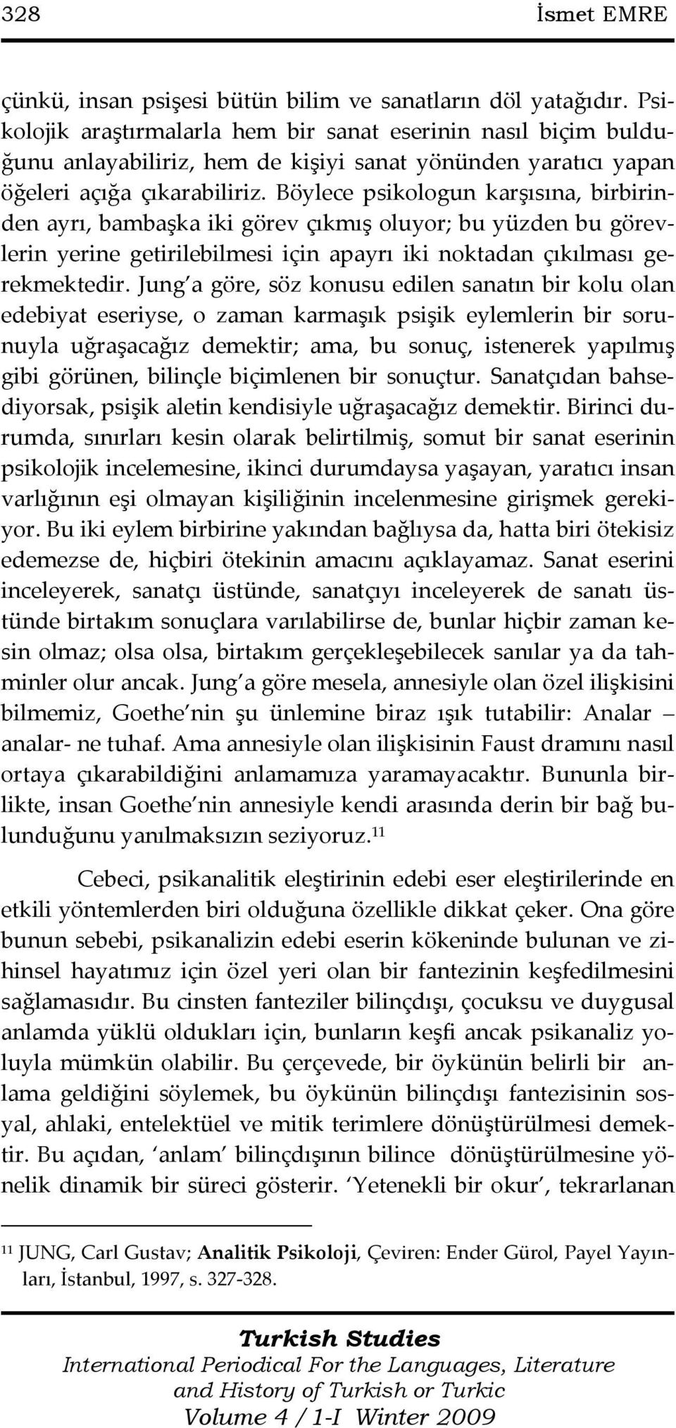 Böylece psikologun karşısına, birbirinden ayrı, bambaşka iki görev çıkmış oluyor; bu yüzden bu görevlerin yerine getirilebilmesi için apayrı iki noktadan çıkılması gerekmektedir.