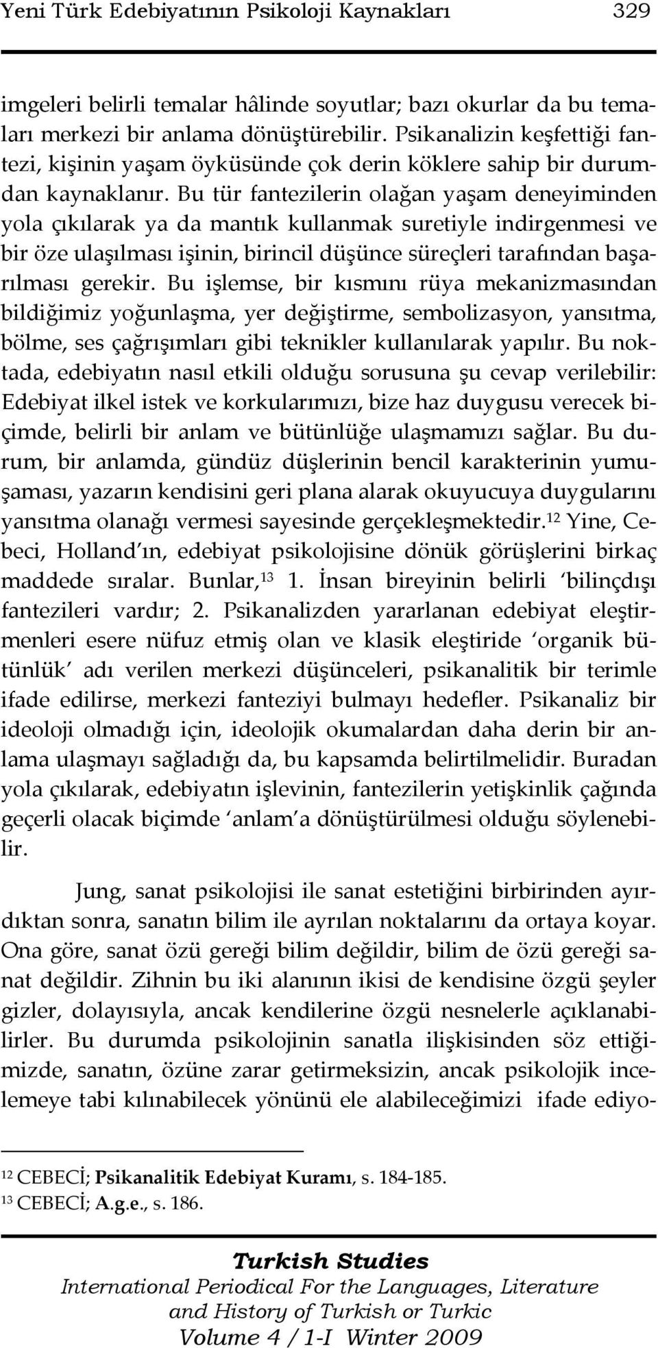 Bu tür fantezilerin olağan yaşam deneyiminden yola çıkılarak ya da mantık kullanmak suretiyle indirgenmesi ve bir öze ulaşılması işinin, birincil düşünce süreçleri tarafından başarılması gerekir.