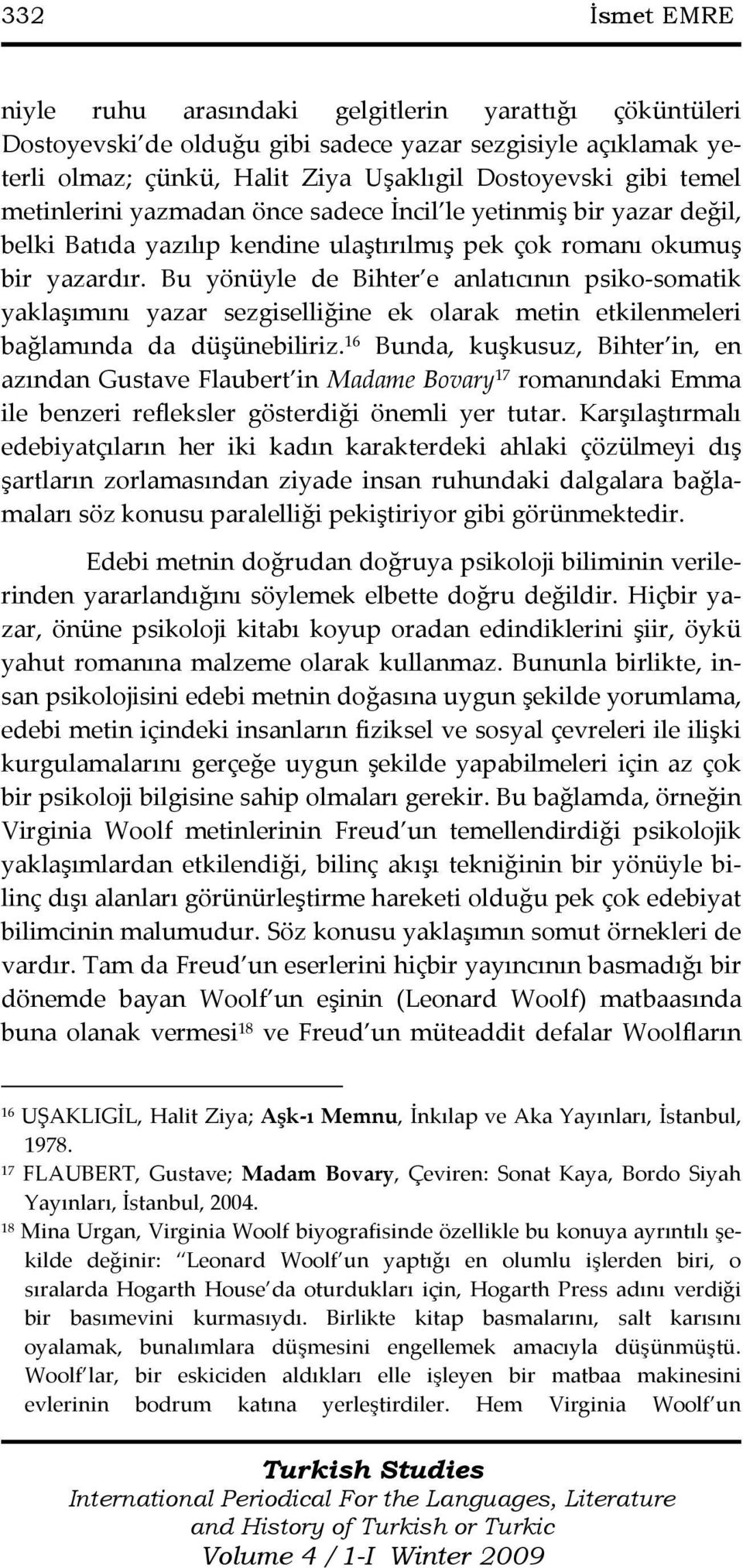 Bu yönüyle de Bihter e anlatıcının psiko-somatik yaklaşımını yazar sezgiselliğine ek olarak metin etkilenmeleri bağlamında da düşünebiliriz.