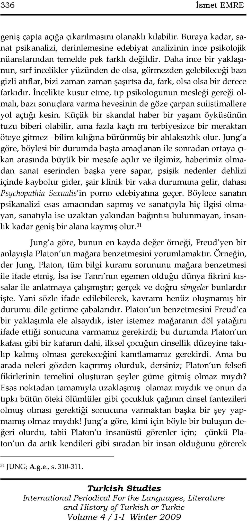 İncelikte kusur etme, tıp psikologunun mesleği gereği olmalı, bazı sonuçlara varma hevesinin de göze çarpan suiistimallere yol açtığı kesin.