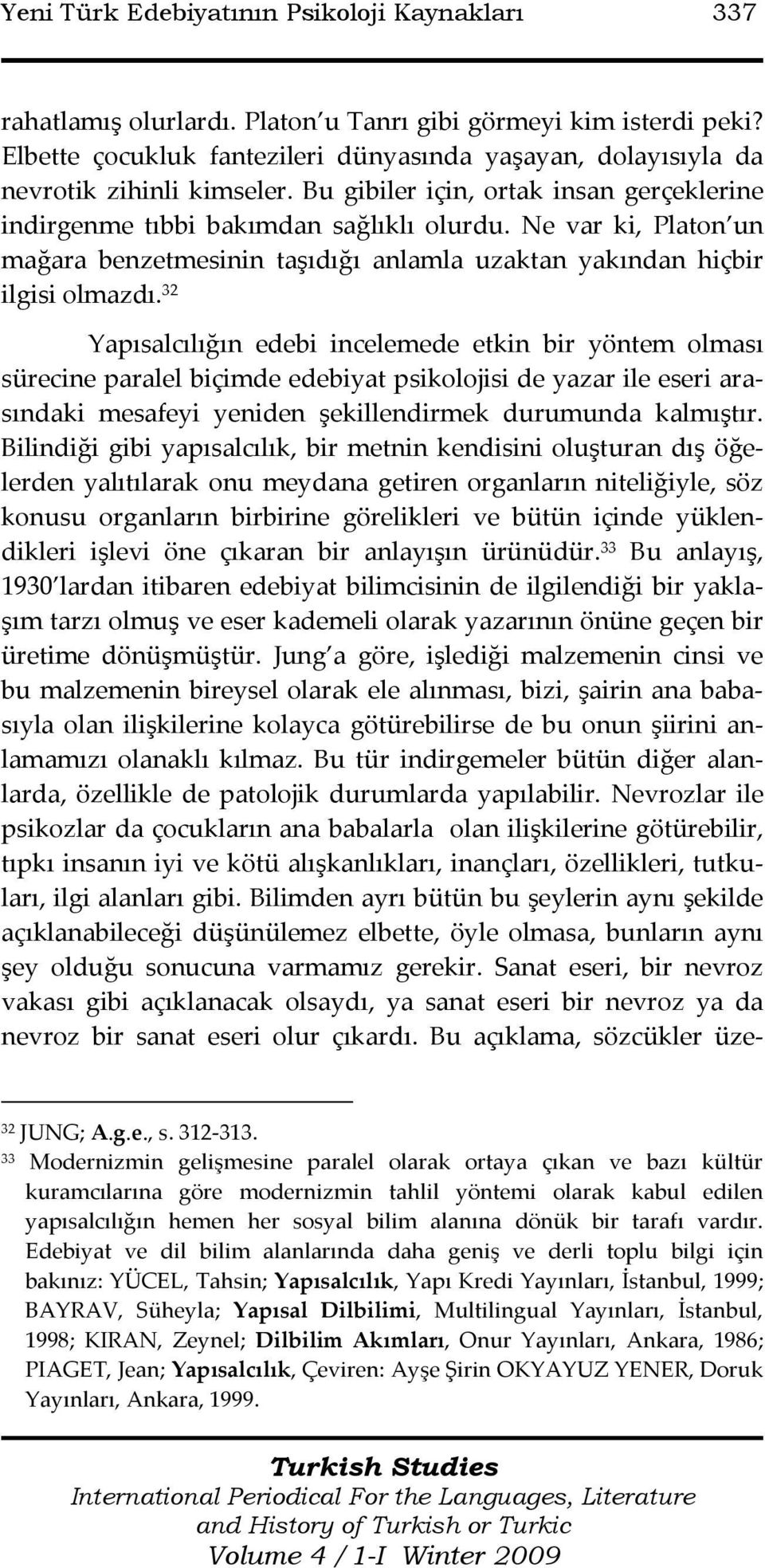 Ne var ki, Platon un mağara benzetmesinin taşıdığı anlamla uzaktan yakından hiçbir ilgisi olmazdı.