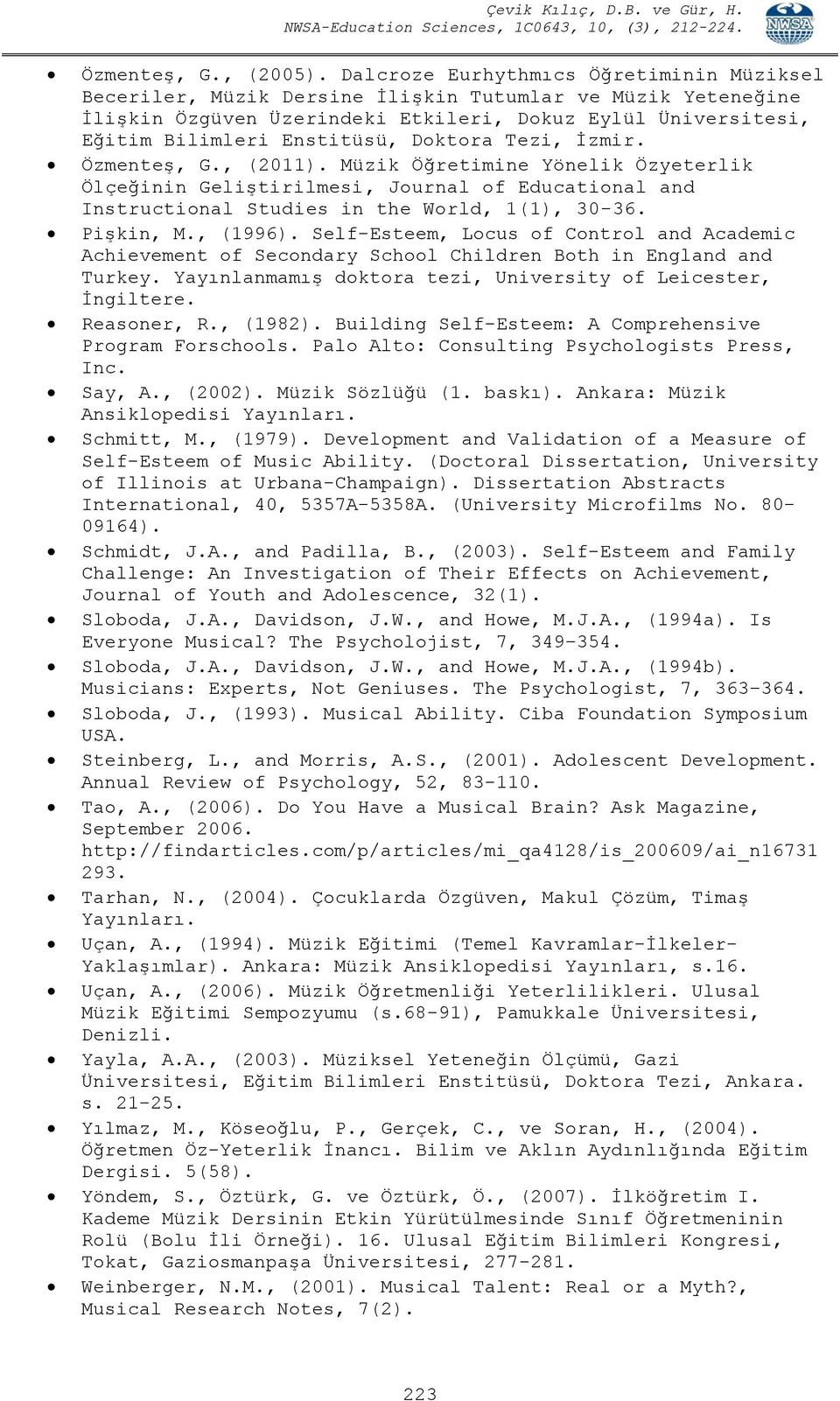 Doktora Tezi, İzmir. Özmenteş, G., (2011). Müzik Öğretimine Yönelik Özyeterlik Ölçeğinin Geliştirilmesi, Journal of Educational and Instructional Studies in the World, 1(1), 30-36. Pişkin, M., (1996).