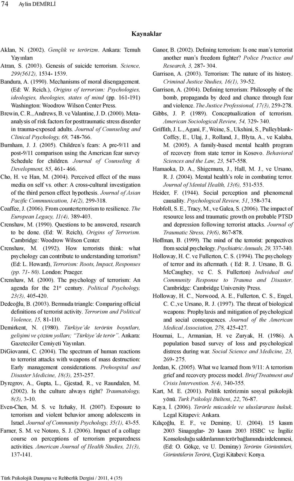 ve Valantine, J. D. (2000). Metaanalysis of risk factors for posttraumatic stress disorder in trauma-exposed adults. Journal of Counseling and Clinical Psychology, 68, 748-766. Burnham, J. J. (2005).